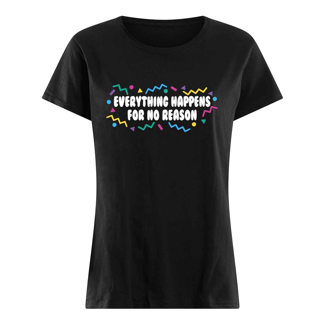 Everything Happens For No Reason Shirt Everything Happens For No Reason Shirt
