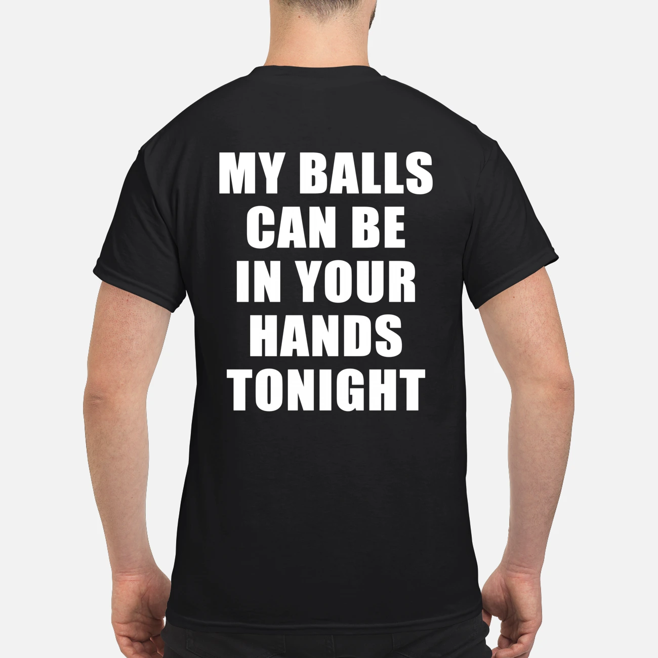 My Balls Can Be In Your Hands Tonight Shirt My Balls Can Be In Your Hands Tonight Shirt