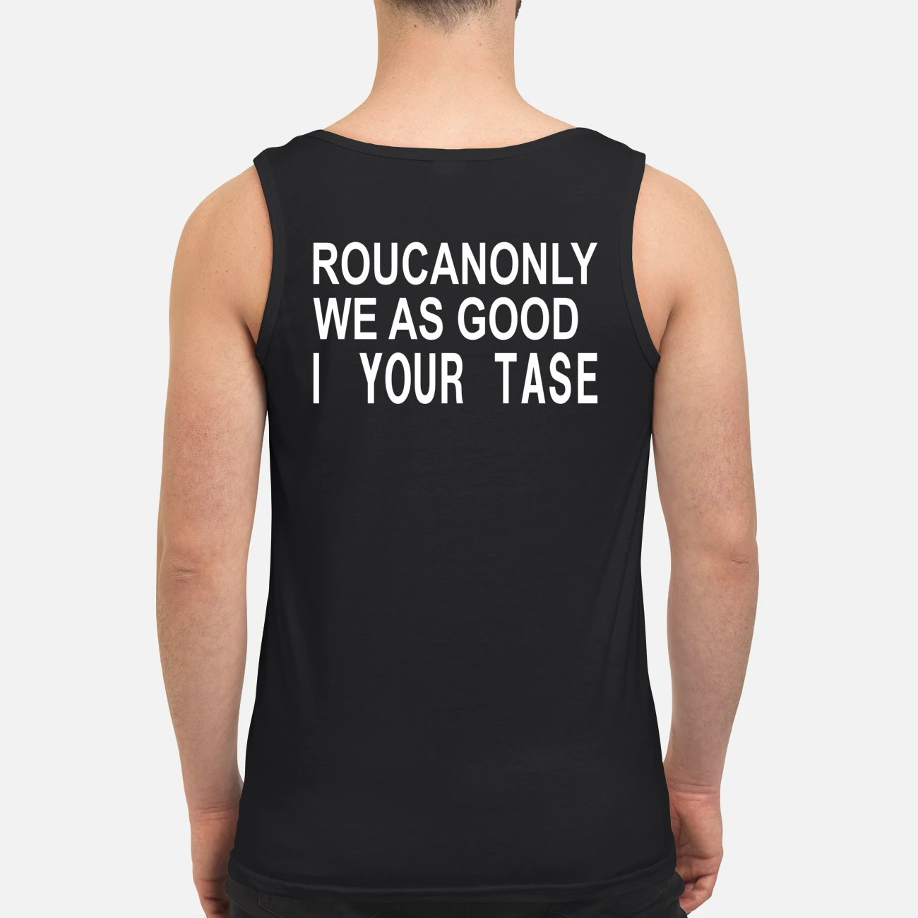 Roucanonly We As Good I Your Taste Shirt Roucanonly We As Good I Your Taste Shirt