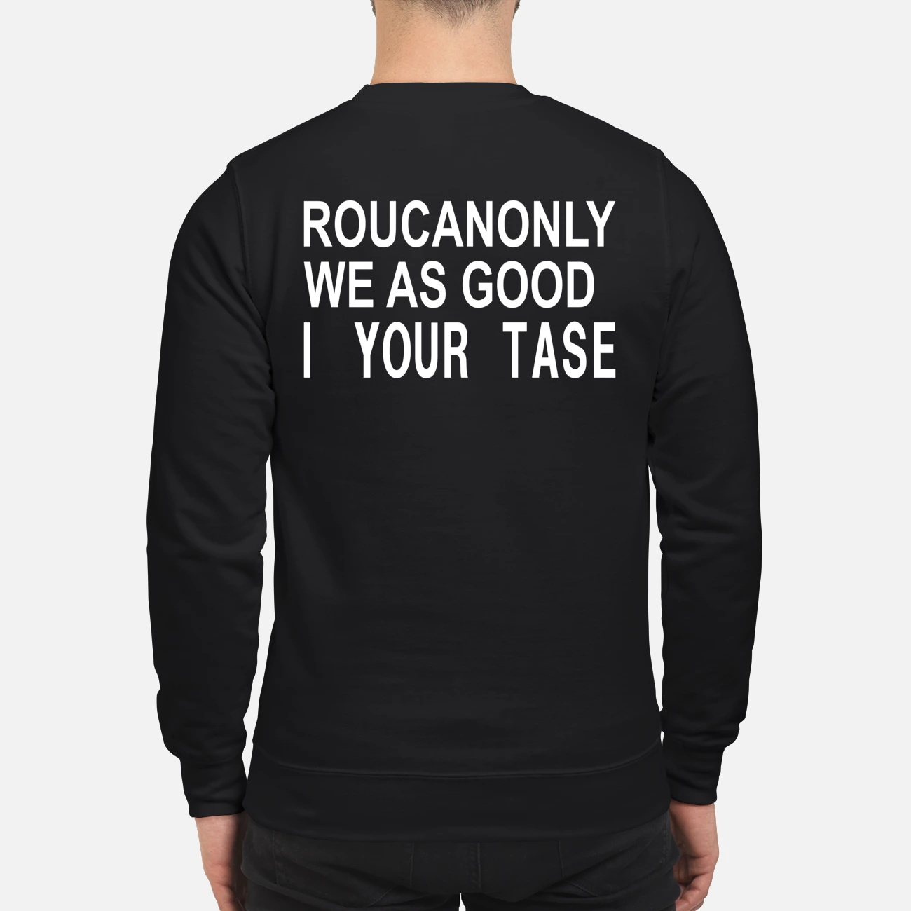 Roucanonly We As Good I Your Taste Shirt Roucanonly We As Good I Your Taste Shirt
