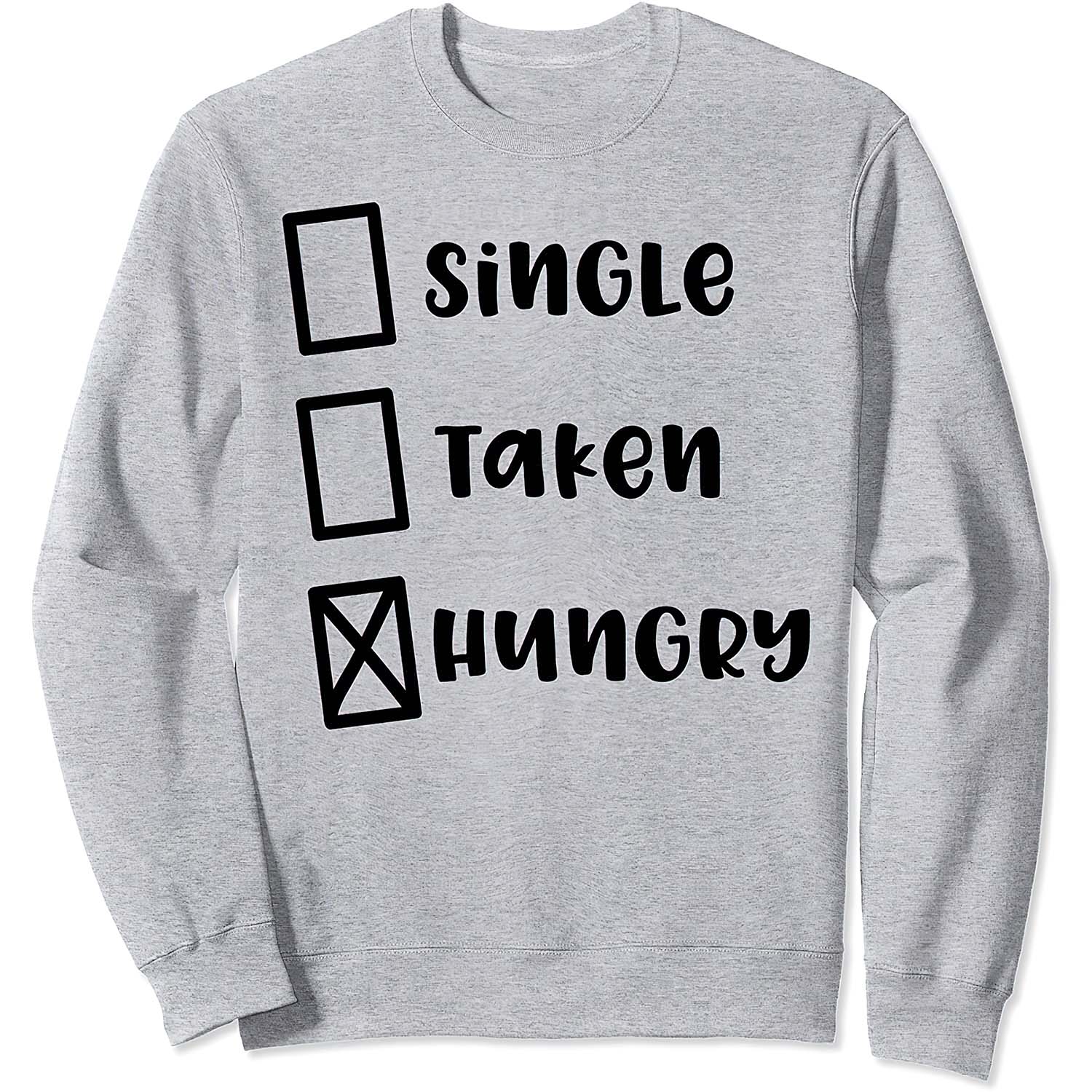 Single Taken Hungry Sweatshirt Single Taken Hungry Sweatshirt