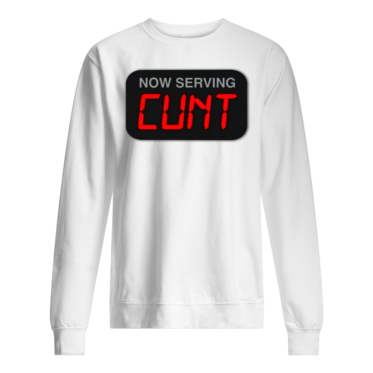 Now Serving C*Nt Shirt Now Serving C*Nt Shirt