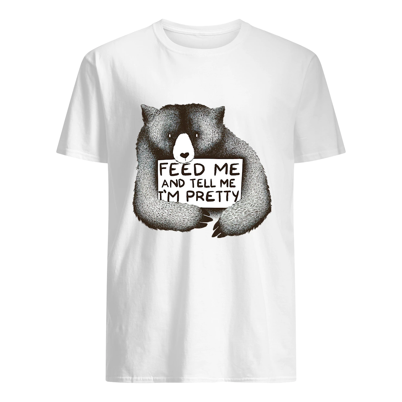 Bear Feed Me And Tell Me I’M Pretty Shirt