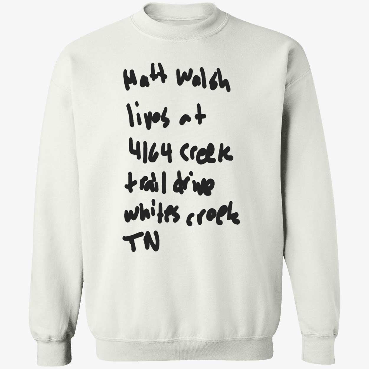 Matt Walsh Lives At 4164 Creek Trail Drive Whites Creek Tn Shirt Matt Walsh Lives At 4164 Creek Trail Drive Whites Creek Tn Shirt
