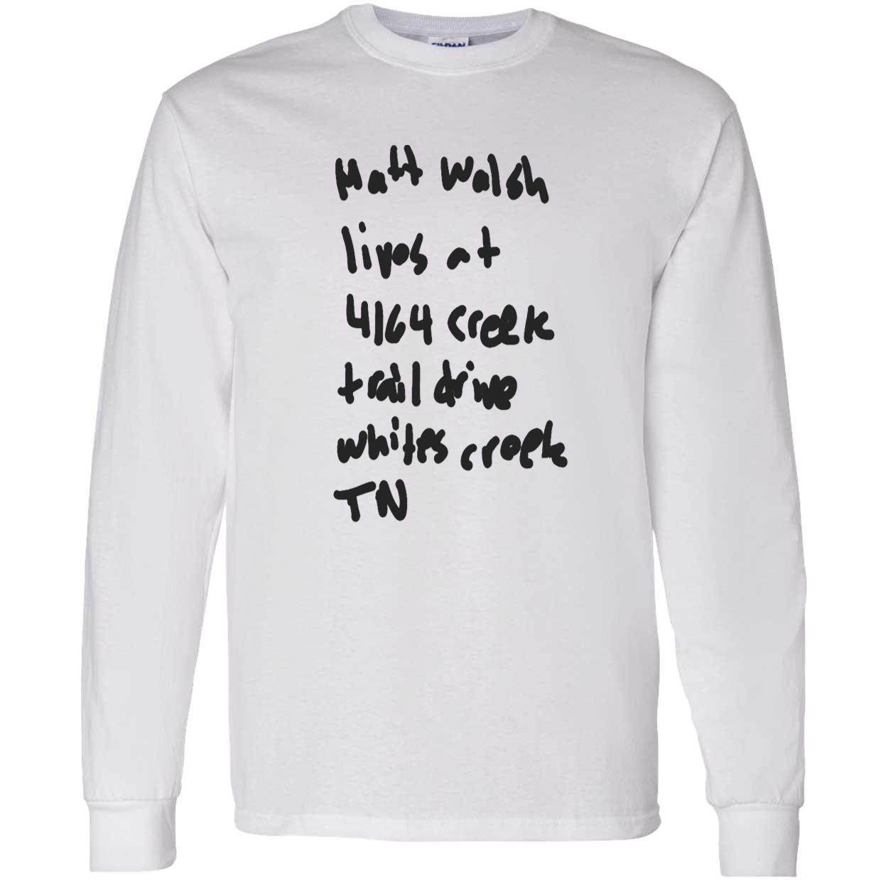 Matt Walsh Lives At 4164 Creek Trail Drive Whites Creek Tn Shirt Matt Walsh Lives At 4164 Creek Trail Drive Whites Creek Tn Shirt