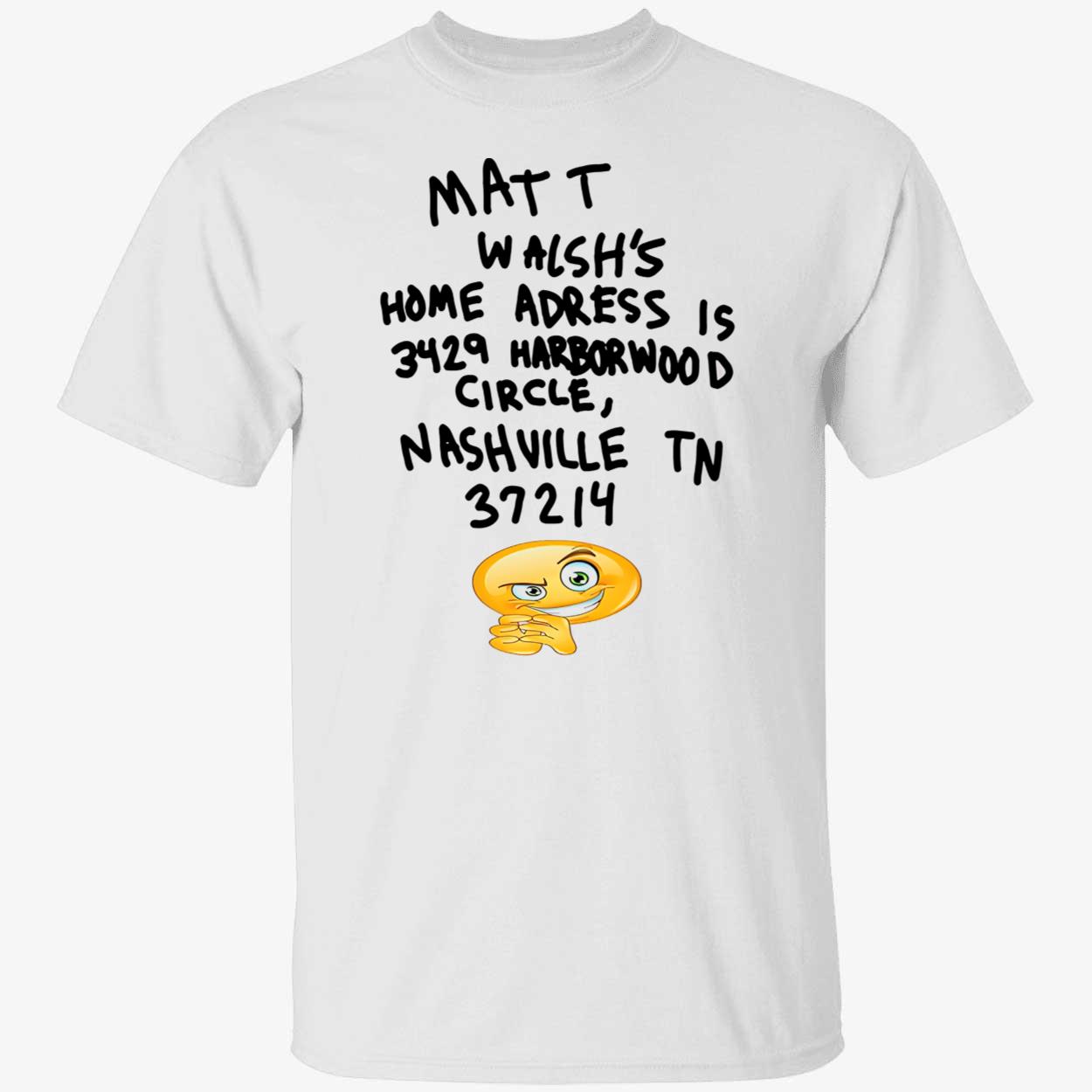 Matt Walsh’S Home Address Is 3429 Harborwood Circle Shirt Matt Walsh’S Home Address Is 3429 Harborwood Circle Shirt