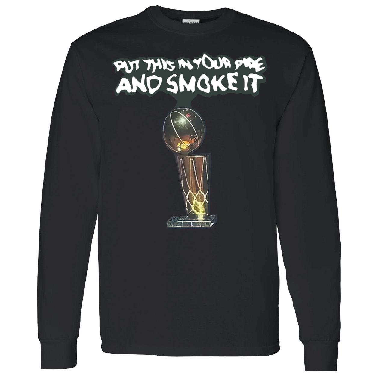 Put This In Your Pipe And Smoke It Shirt Put This In Your Pipe And Smoke It Shirt