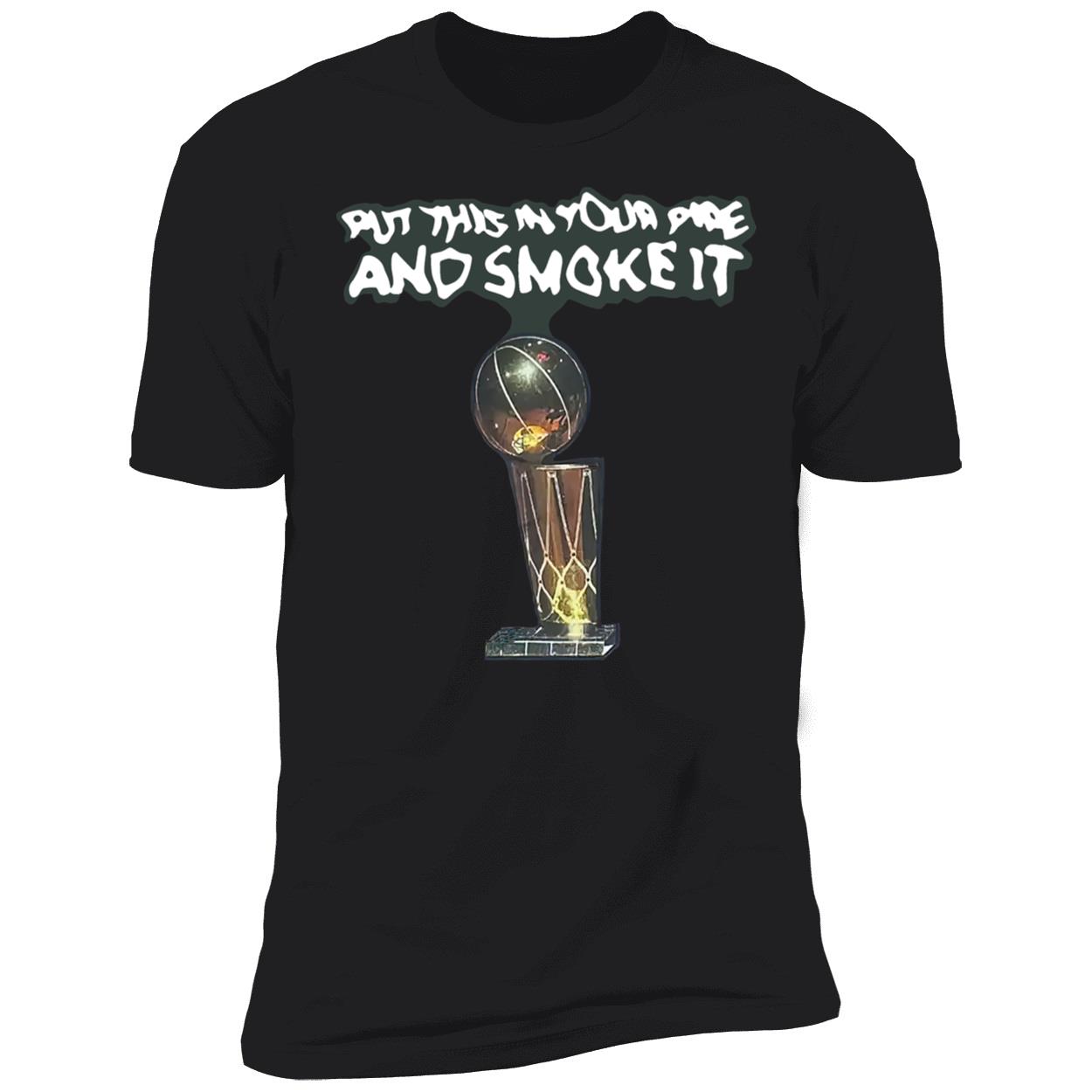 Put This In Your Pipe And Smoke It Shirt Put This In Your Pipe And Smoke It Shirt