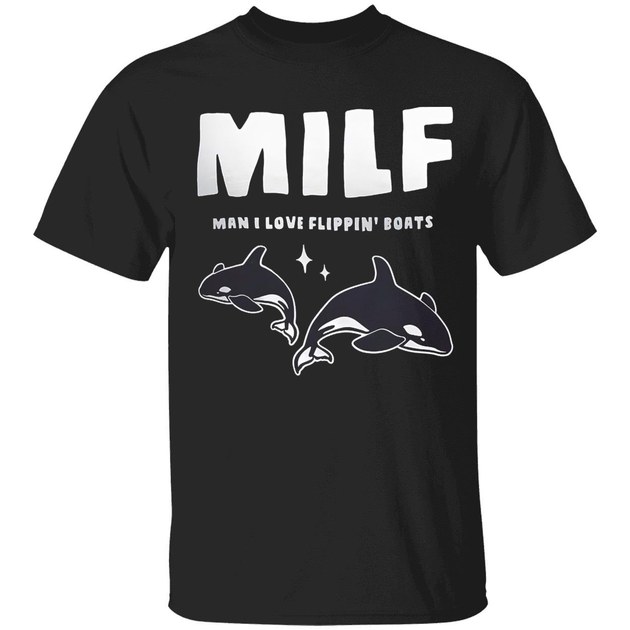 Milf Man I Love Flippin Boats Shirt Milf Man I Love Flippin Boats Shirt