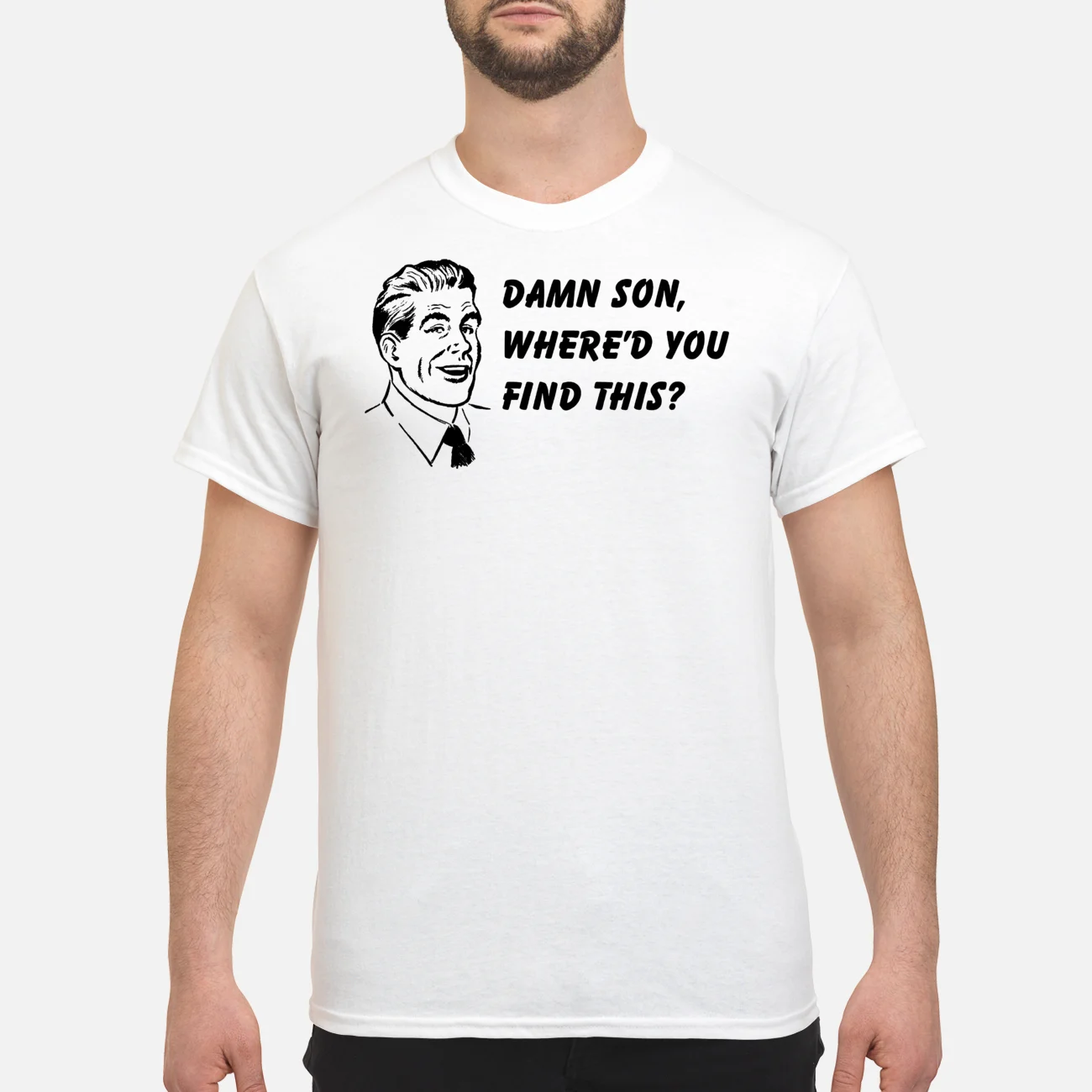 Damn Son Where’D You Find This Shirt Damn Son Where’D You Find This Shirt