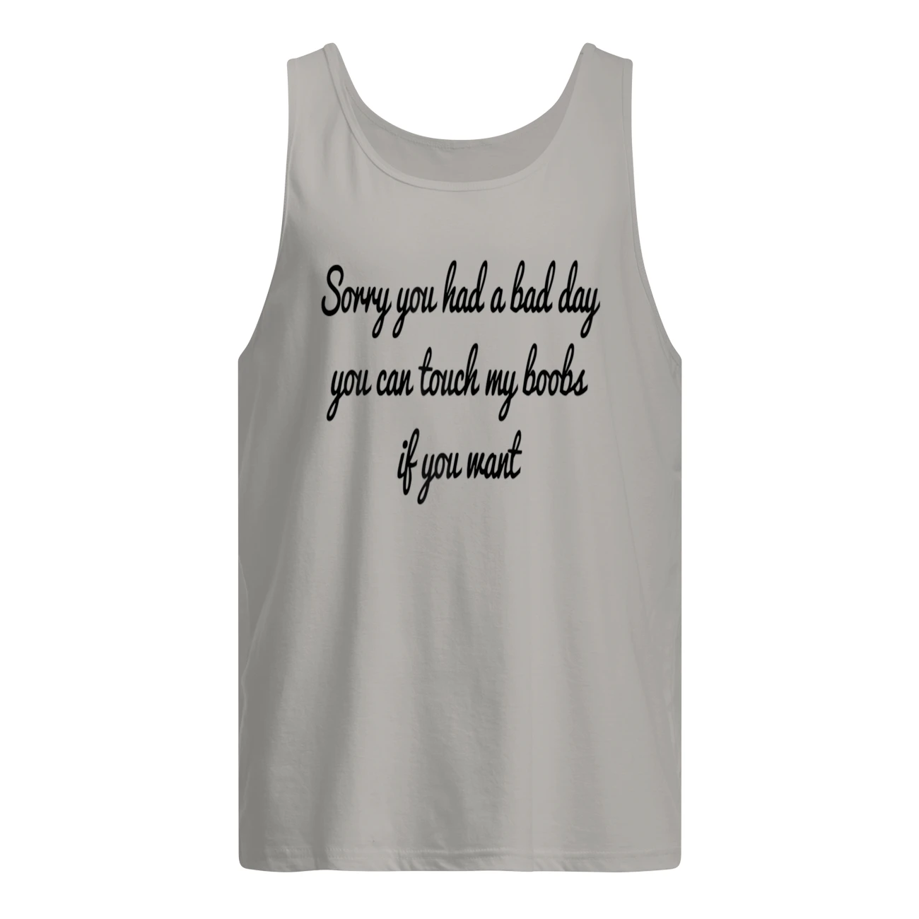 Sorry You Had A Bad Day You Can Touch My Boobs If You Want Shirt Sorry You Had A Bad Day You Can Touch My Boobs If You Want Shirt