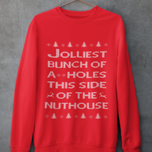 Jolliest Bunch Of A Holes This Side Of The Nuthouse Sweatshirt