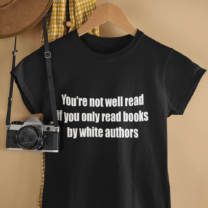 You’Re Not Well Read If You Only Read Books By White Authors Shirt