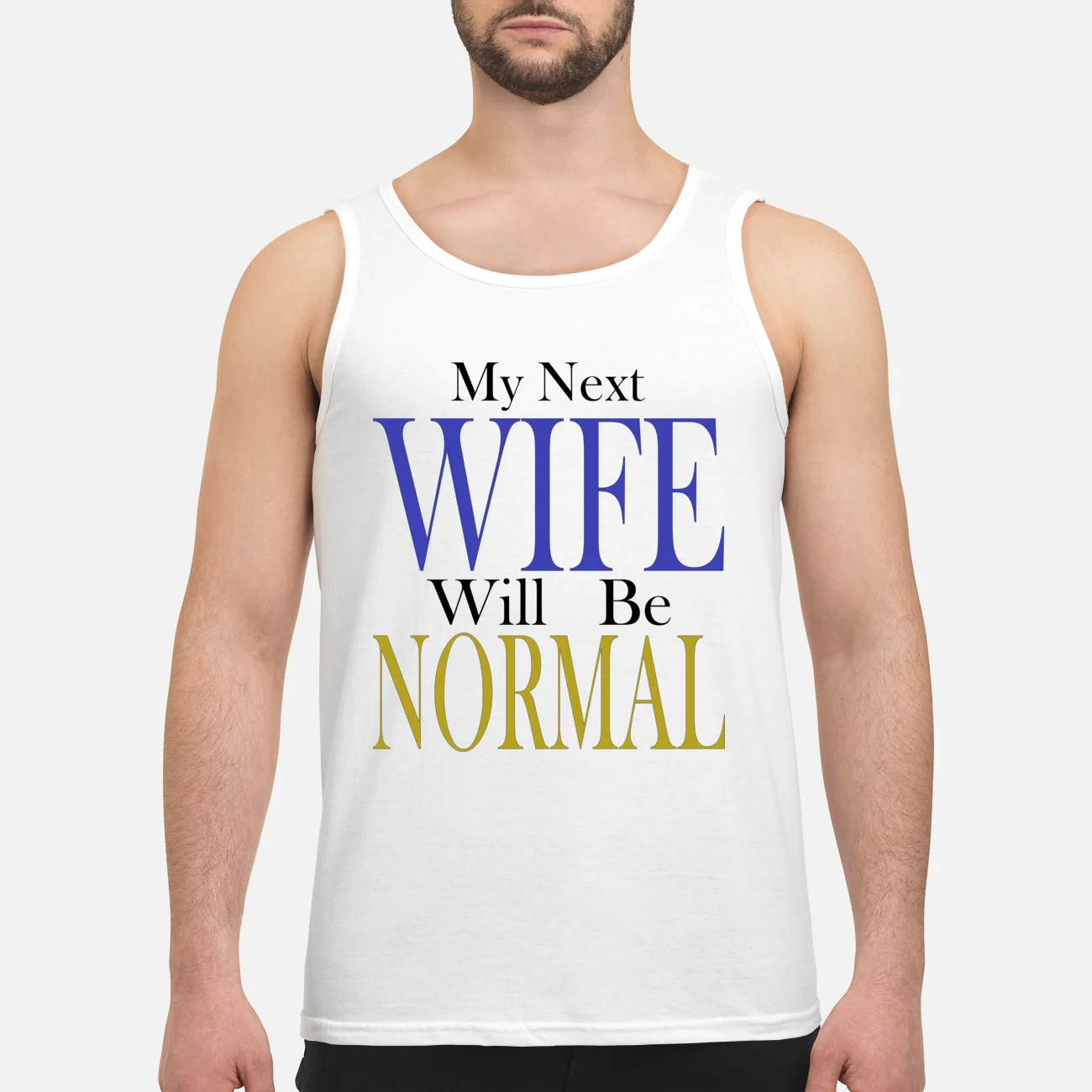 My Next Wife Will Be Normal Shirt My Next Wife Will Be Normal Shirt