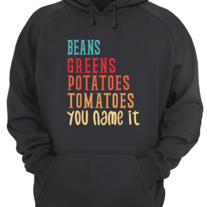 Beans Greens Potatoes Tomatoes You Name It Shirt 1 msb2pepe9pvl2iqtrnno 4.jpg