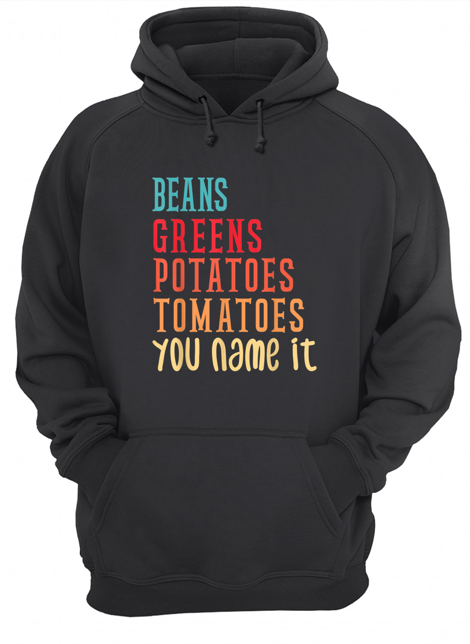 Beans Greens Potatoes Tomatoes You Name It Shirt Beans Greens Potatoes Tomatoes You Name It Shirt