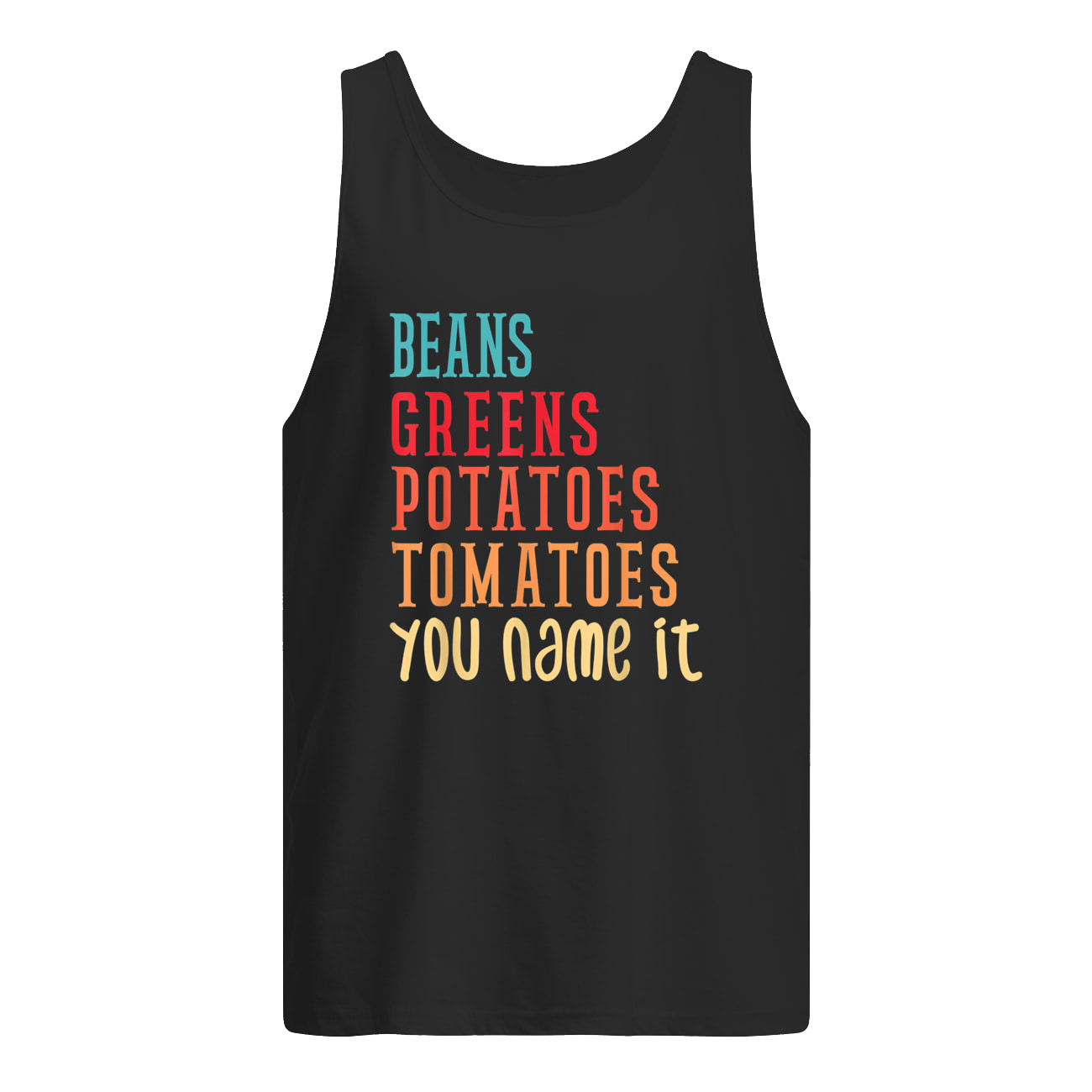 Beans Greens Potatoes Tomatoes You Name It Shirt Beans Greens Potatoes Tomatoes You Name It Shirt
