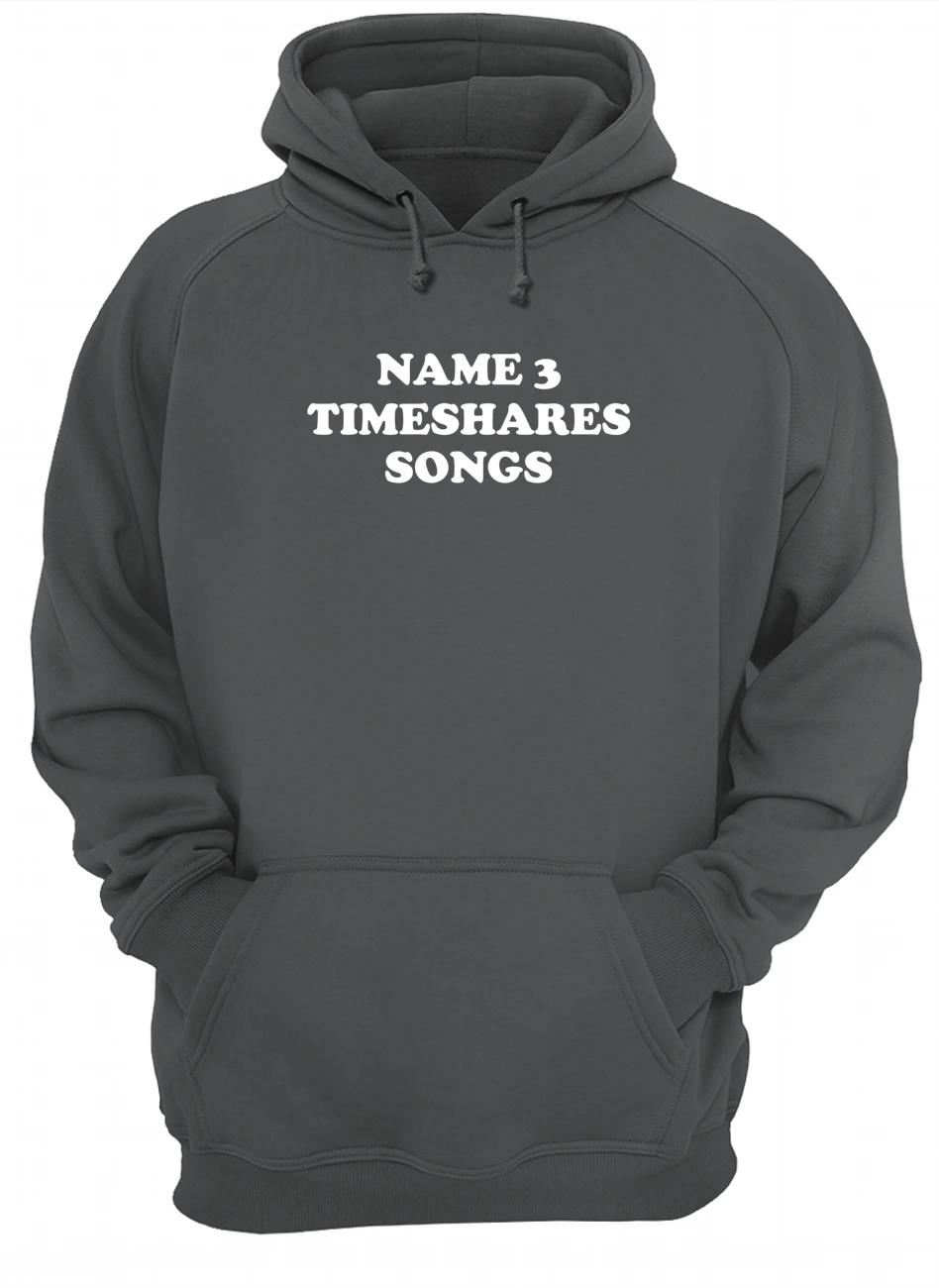 Name 3 Timeshares Songs Shirt Name 3 Timeshares Songs Shirt