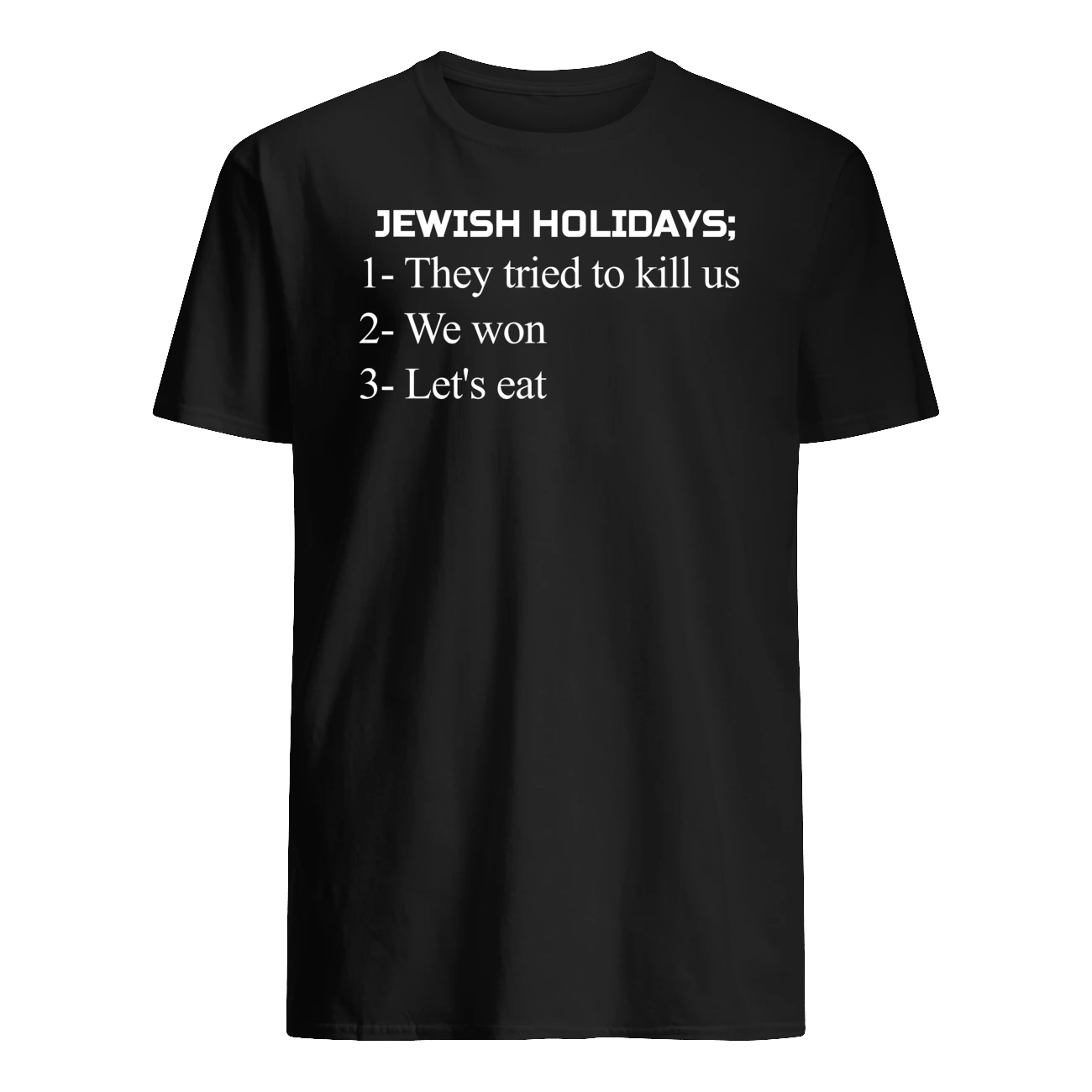 Jewish Holidays They Tried To Kill Us We Won Let’S Eat Shirt Jewish Holidays They Tried To Kill Us We Won Let’S Eat Shirt