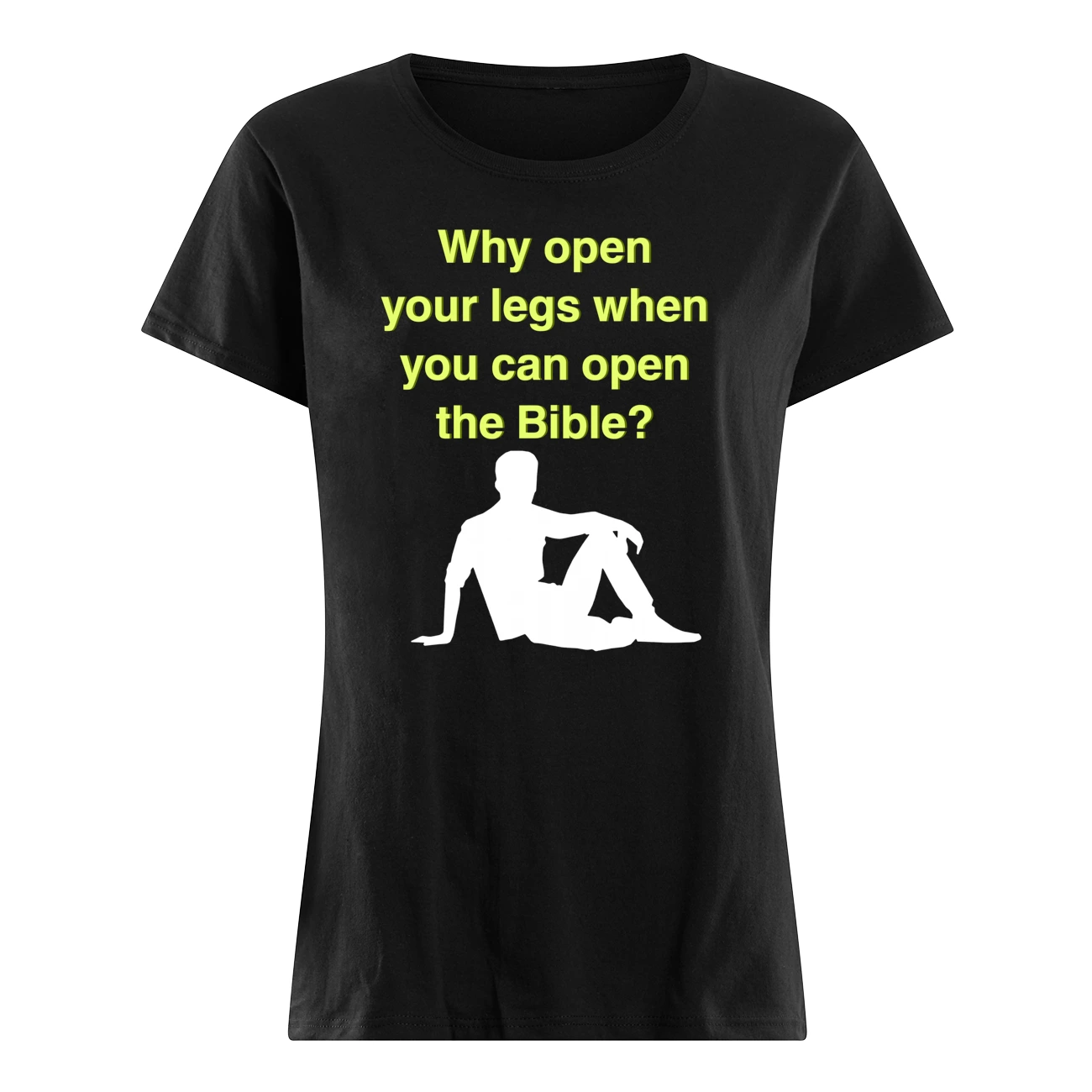 Why Open Your Legs When You Can Open The Bible Shirt Why Open Your Legs When You Can Open The Bible Shirt