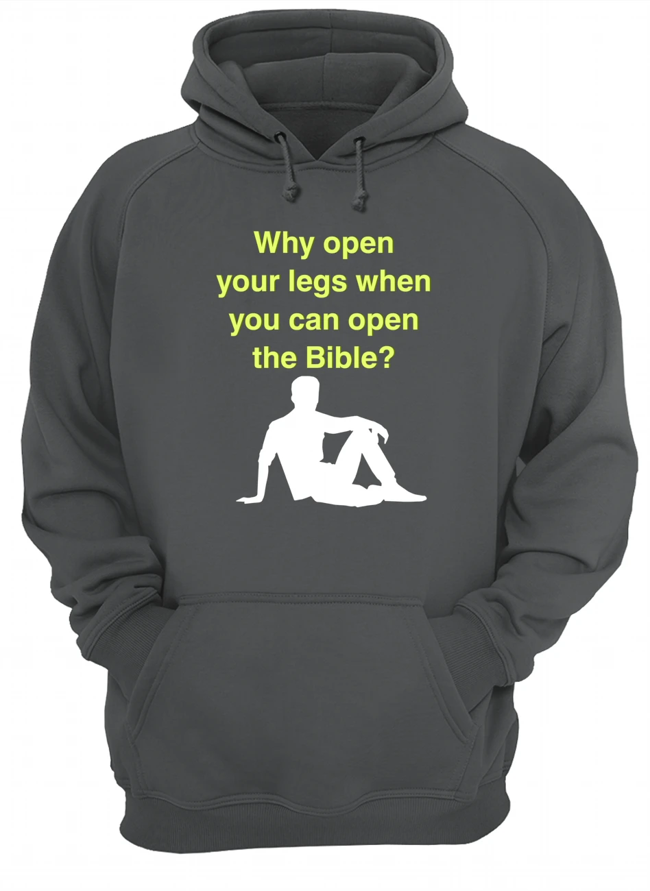 Why Open Your Legs When You Can Open The Bible Shirt Why Open Your Legs When You Can Open The Bible Shirt
