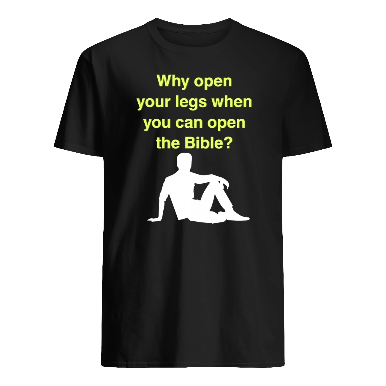 Why Open Your Legs When You Can Open The Bible Shirt Why Open Your Legs When You Can Open The Bible Shirt