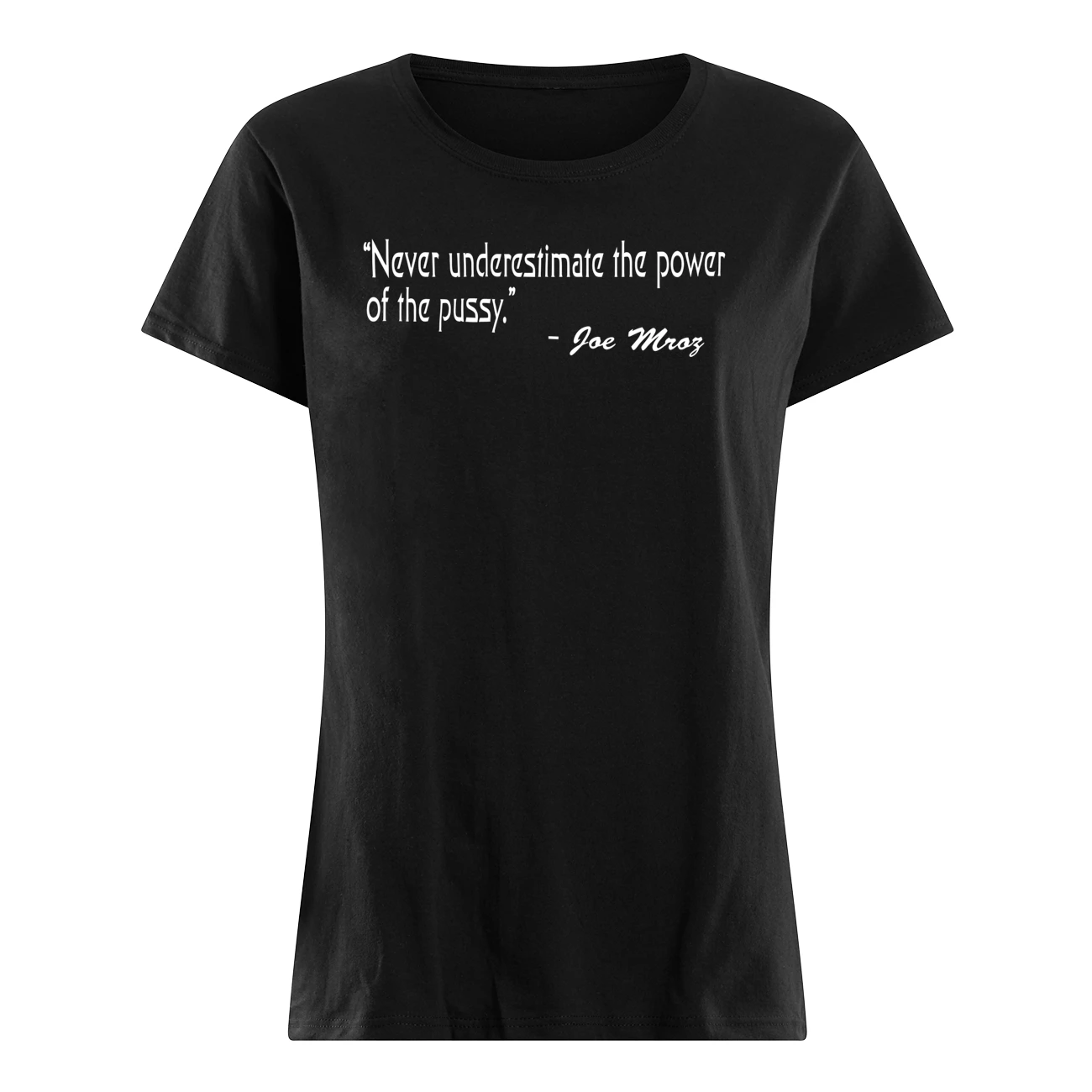 Never Underestimate The Power Of The Pussy Shirt Never Underestimate The Power Of The Pussy Shirt