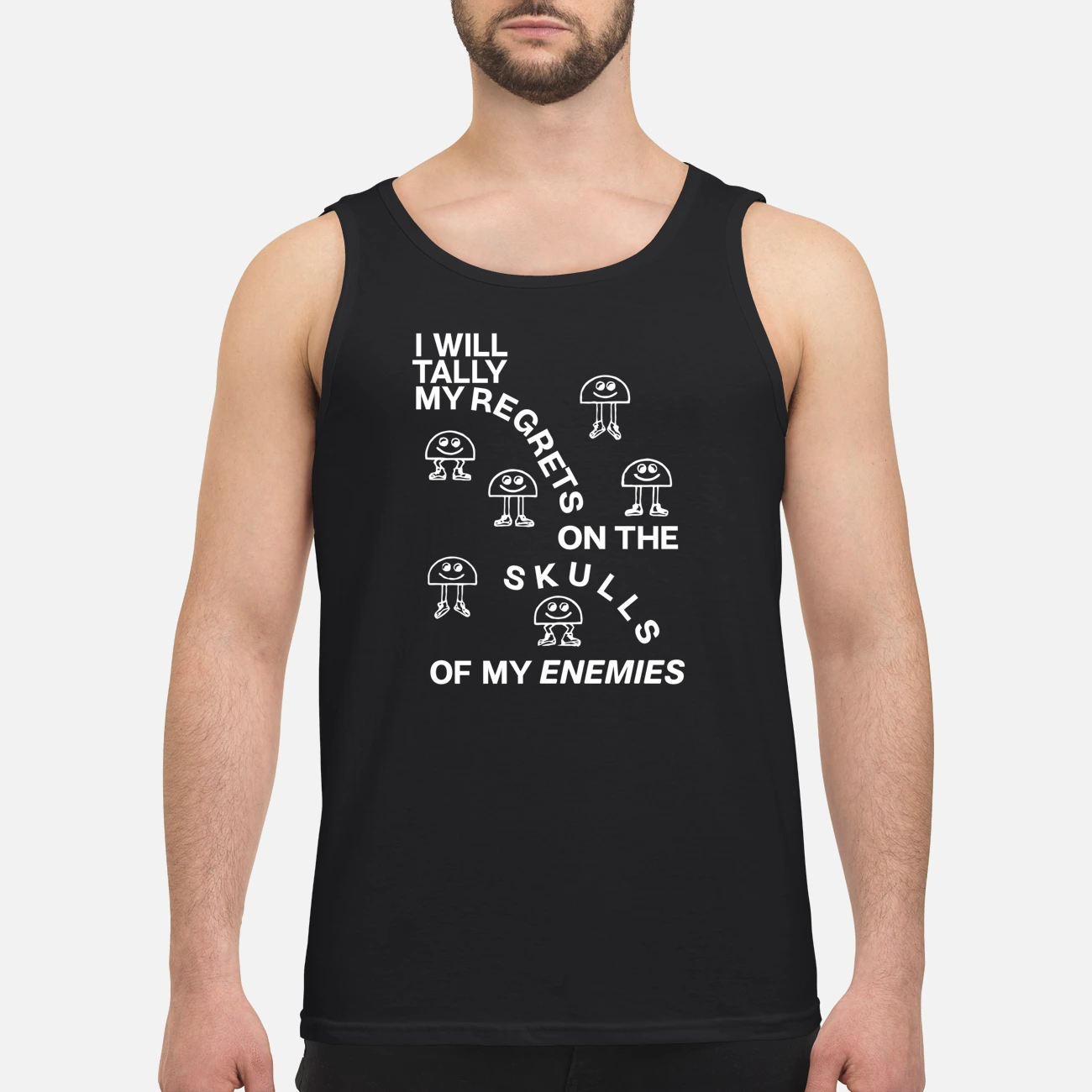I Will Tally My Regrets On The Skulls Of My Enemies T-Shirt I Will Tally My Regrets On The Skulls Of My Enemies T-Shirt