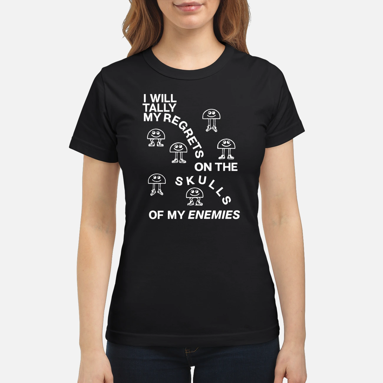 I Will Tally My Regrets On The Skulls Of My Enemies T-Shirt I Will Tally My Regrets On The Skulls Of My Enemies T-Shirt