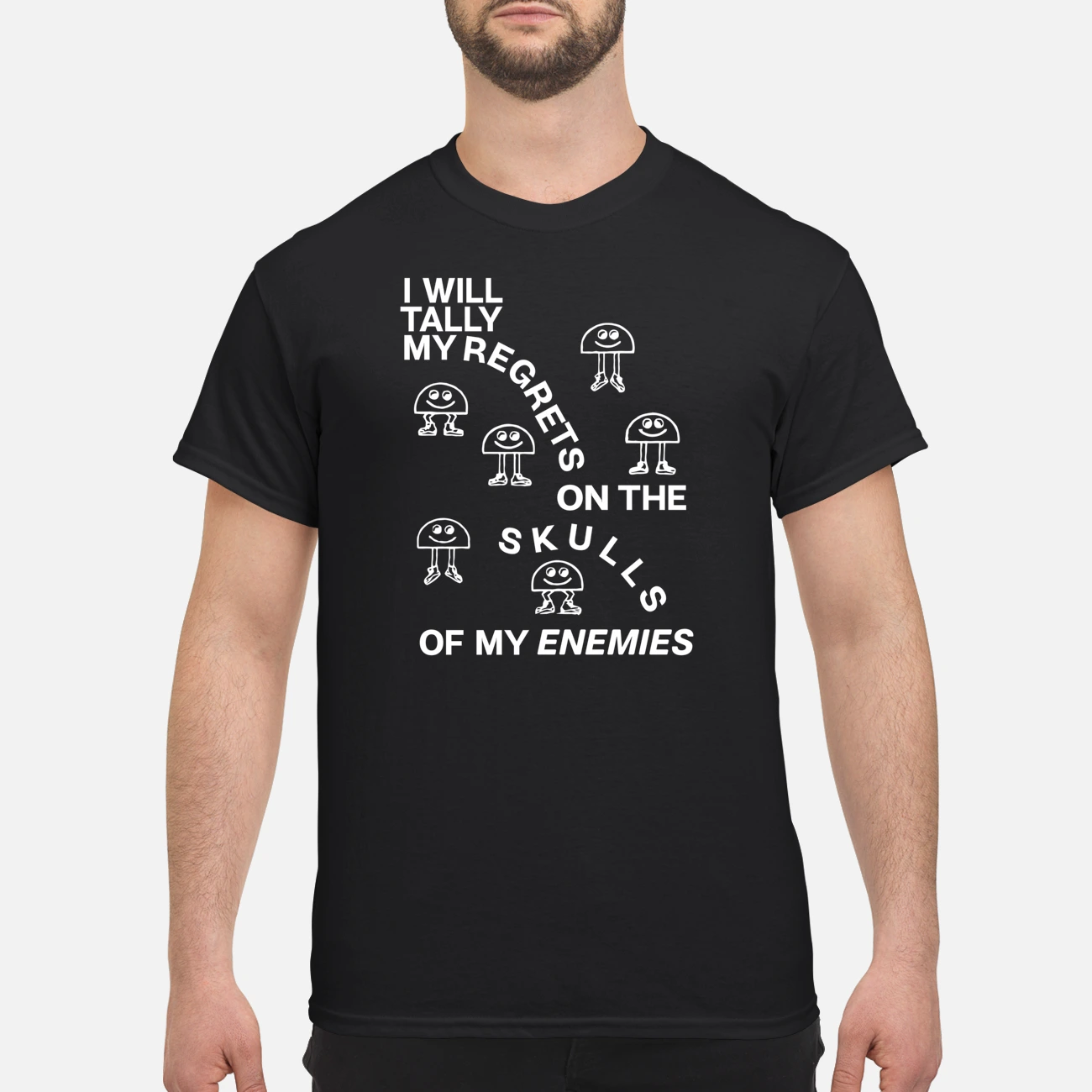 I Will Tally My Regrets On The Skulls Of My Enemies T-Shirt