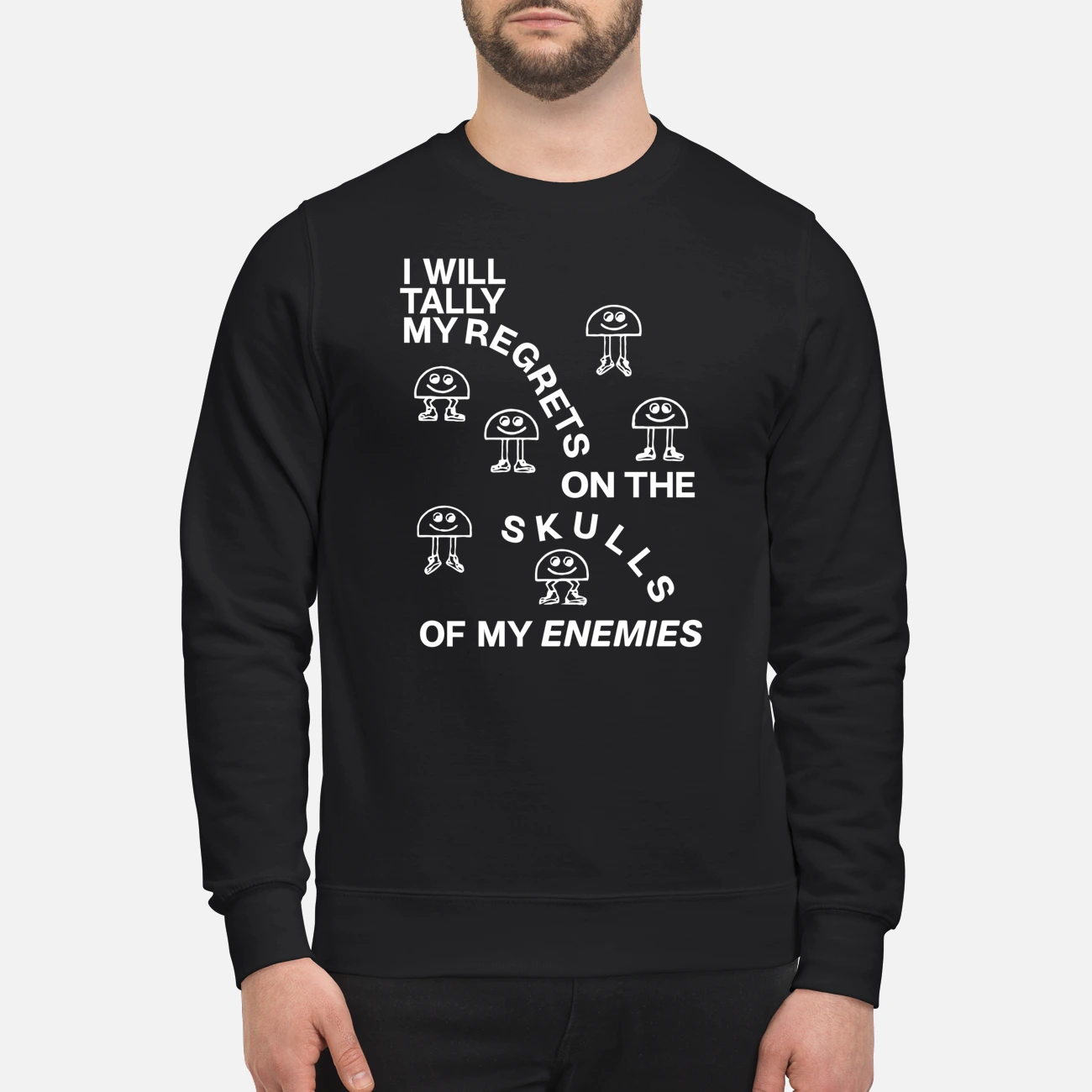 I Will Tally My Regrets On The Skulls Of My Enemies T-Shirt I Will Tally My Regrets On The Skulls Of My Enemies T-Shirt