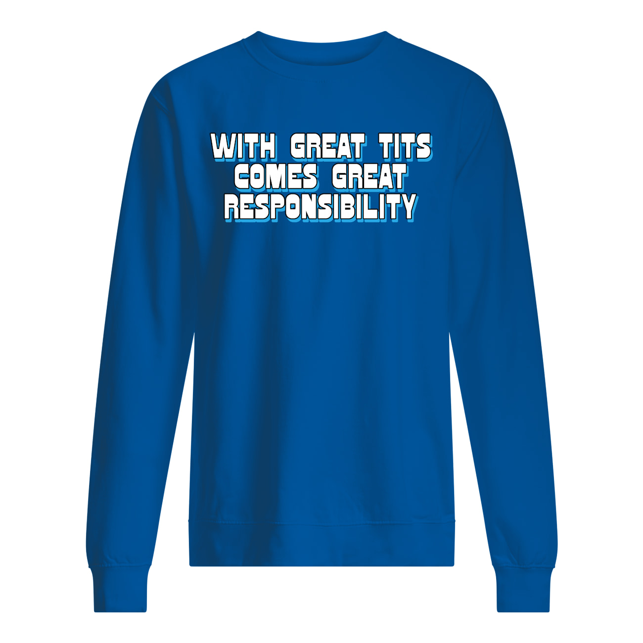 With Great T*Ts Comes Great Responsibility Shirt With Great T*Ts Comes Great Responsibility Shirt