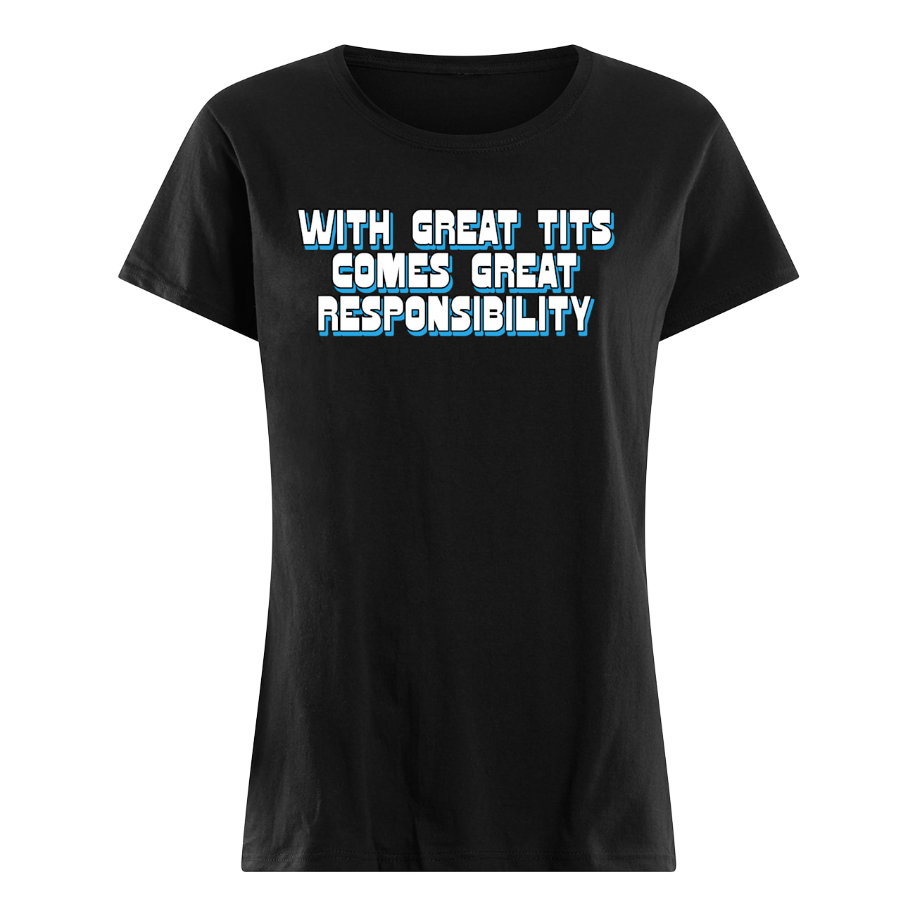 With Great T*Ts Comes Great Responsibility Shirt With Great T*Ts Comes Great Responsibility Shirt