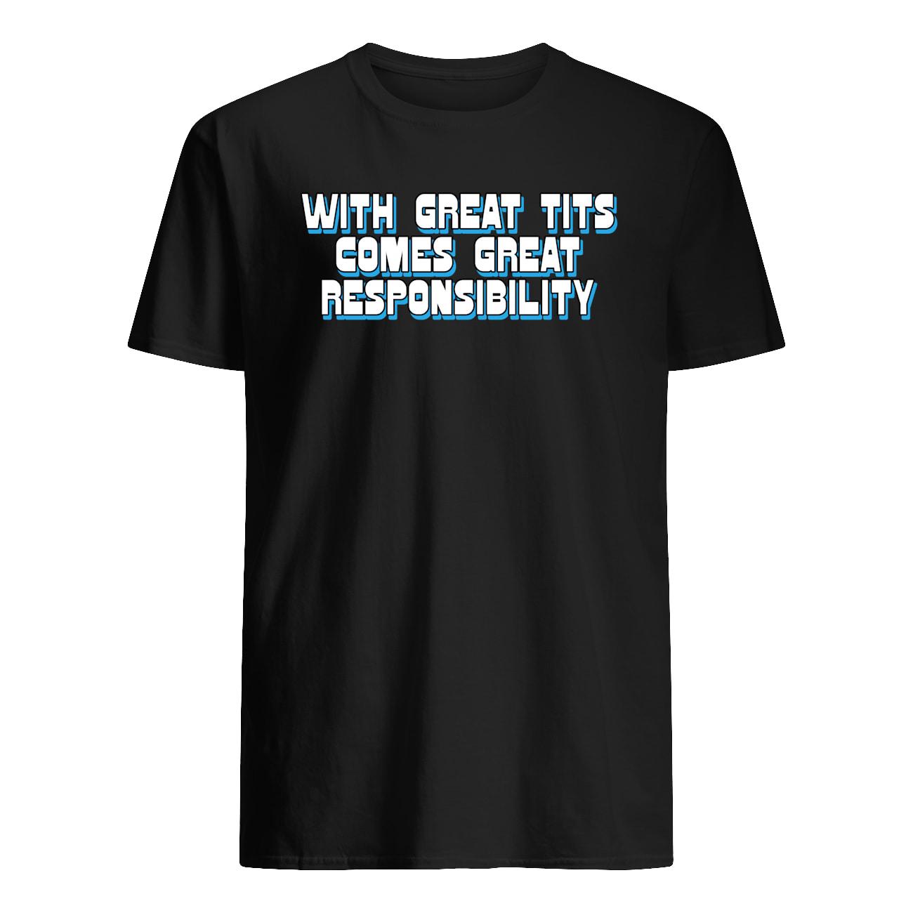 With Great T*Ts Comes Great Responsibility Shirt With Great T*Ts Comes Great Responsibility Shirt