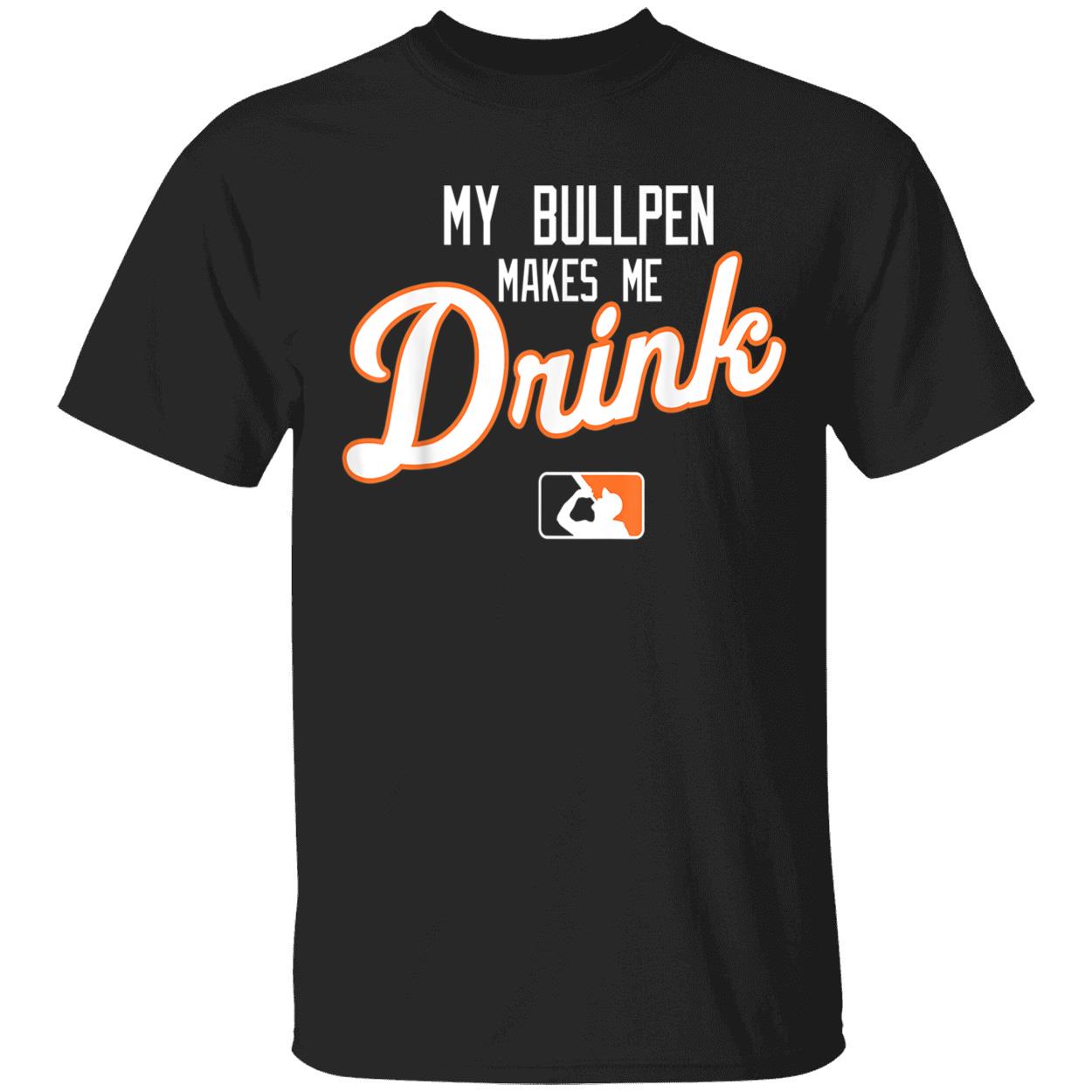 My Bullpen Makes Me Drink Shirt My Bullpen Makes Me Drink Shirt