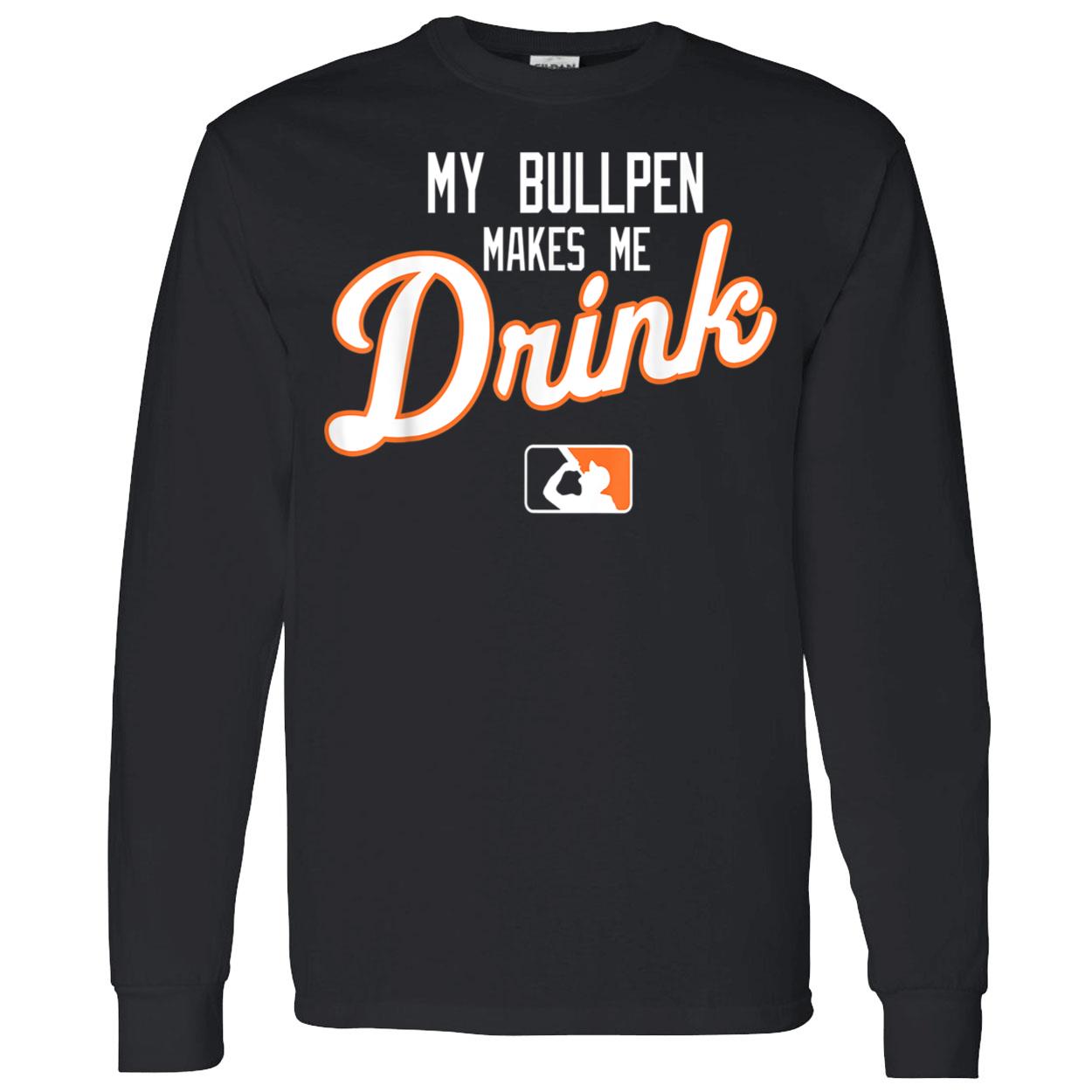 My Bullpen Makes Me Drink Shirt My Bullpen Makes Me Drink Shirt