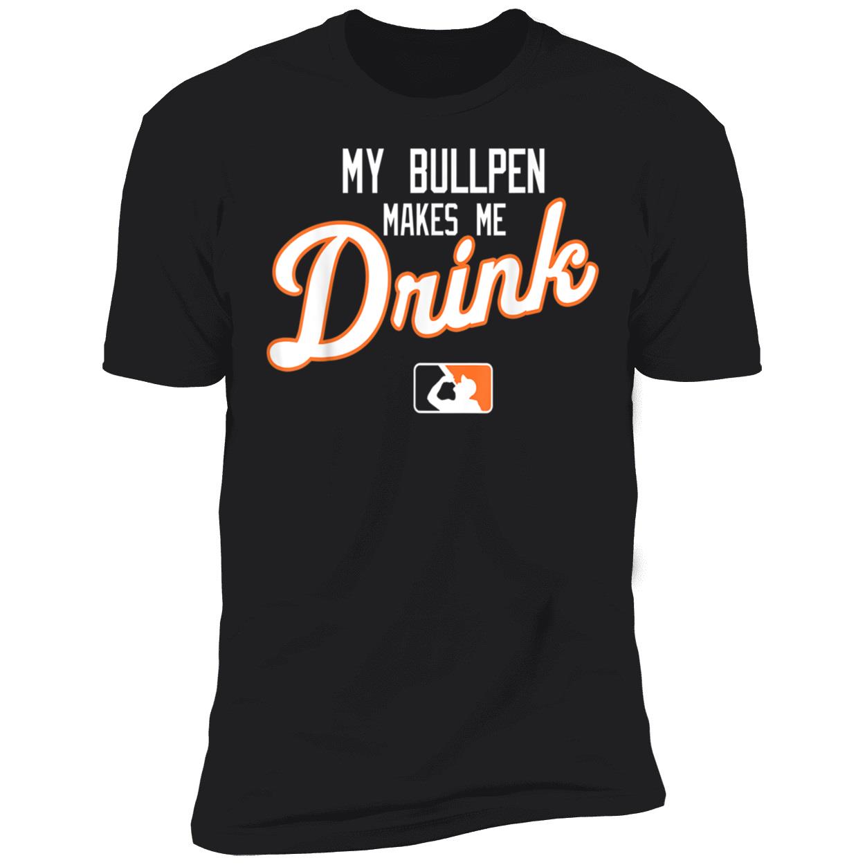 My Bullpen Makes Me Drink Shirt My Bullpen Makes Me Drink Shirt