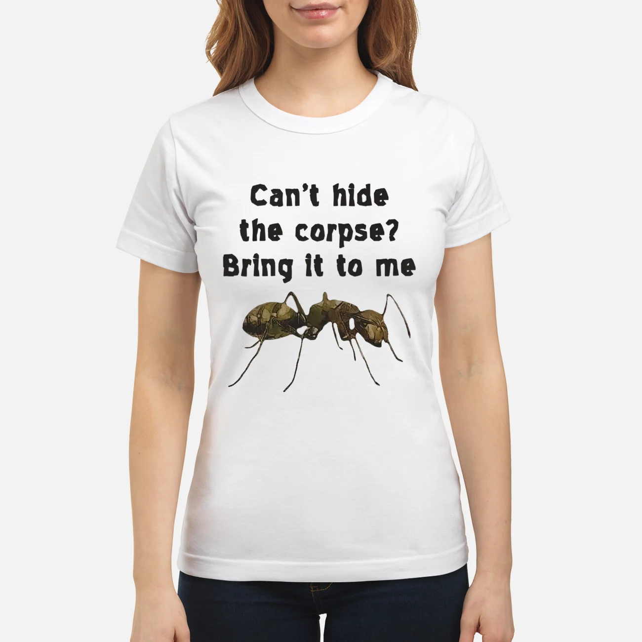 Can’T Hide The Corpse Bring It To Me Shirt Can’T Hide The Corpse Bring It To Me Shirt