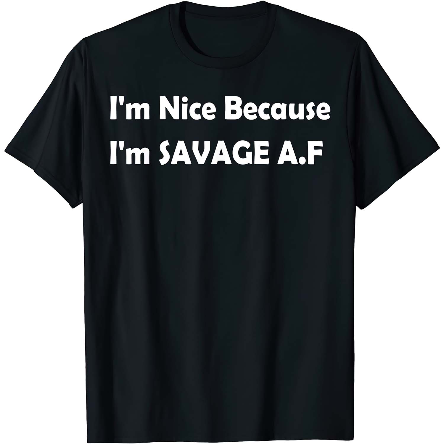 I’M Nice Because I’M Savage Af Shirt I’M Nice Because I’M Savage Af Shirt