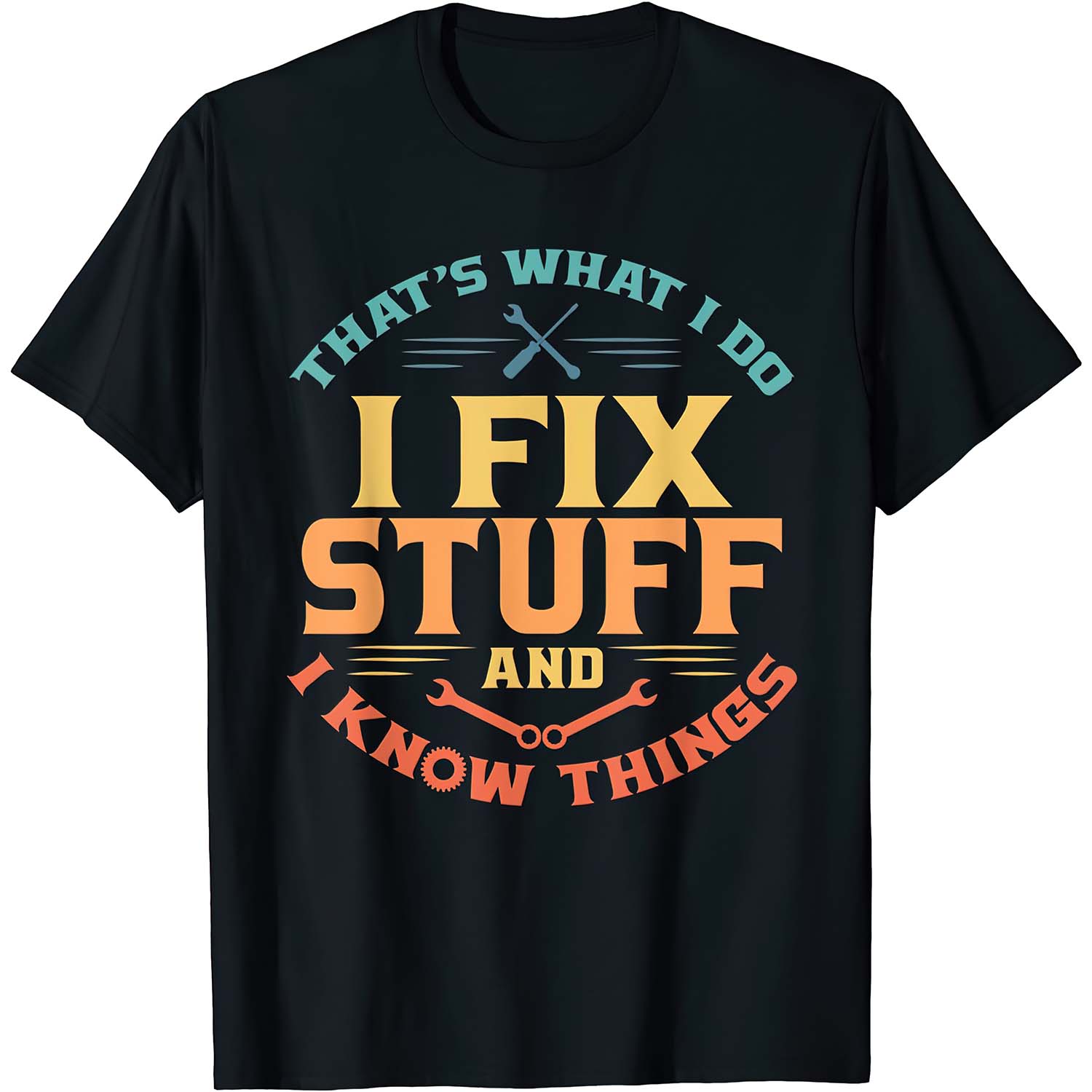 That’S What I Do I Fix Stuff And I Know Things Shirt That’S What I Do I Fix Stuff And I Know Things Shirt