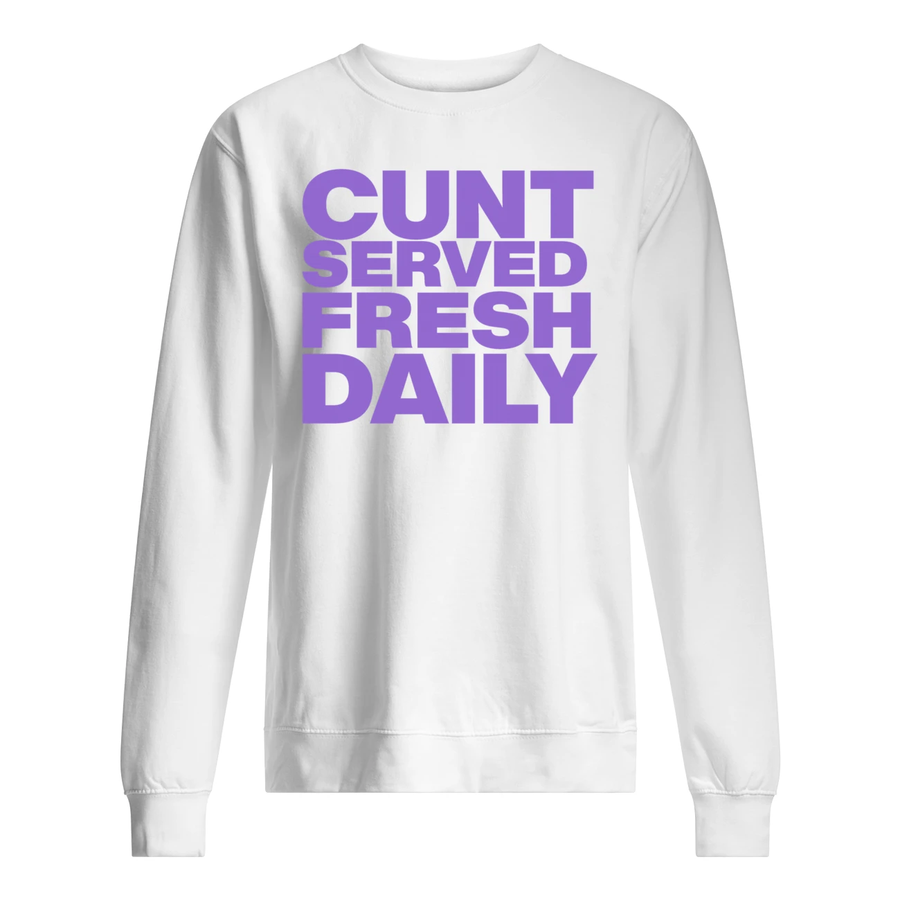 C*Nt Served Fresh Daily Shirt C*Nt Served Fresh Daily Shirt
