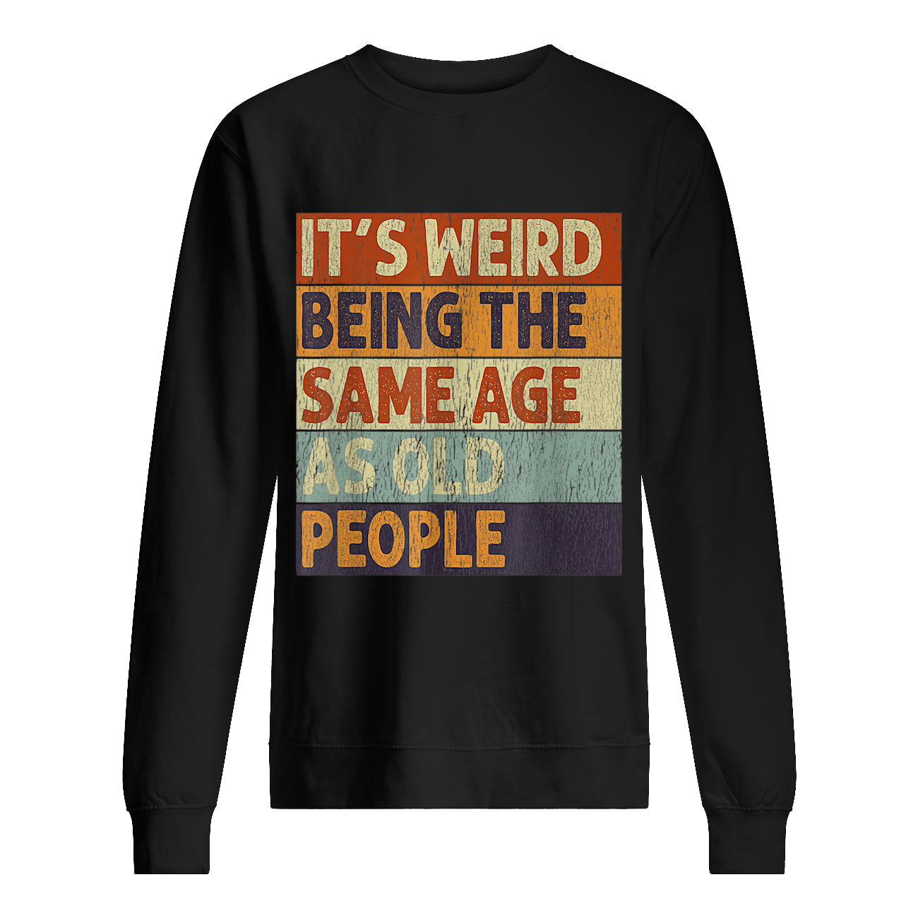 It’S Weird Being The Same Age People Shirt It’S Weird Being The Same Age People Shirt