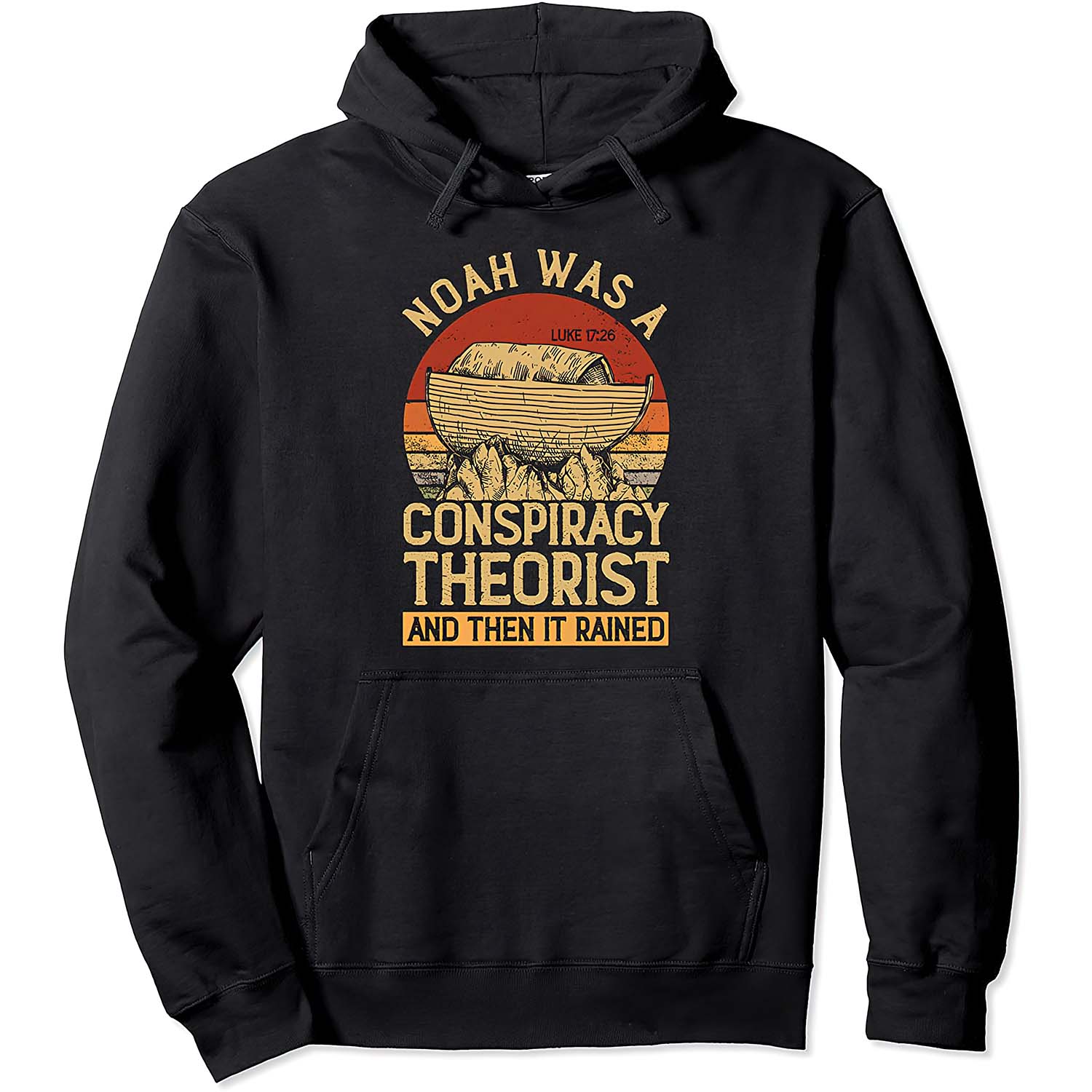 Noah Was A Conspiracy Theorist And Then It Rained Hoodie Noah Was A Conspiracy Theorist And Then It Rained Hoodie