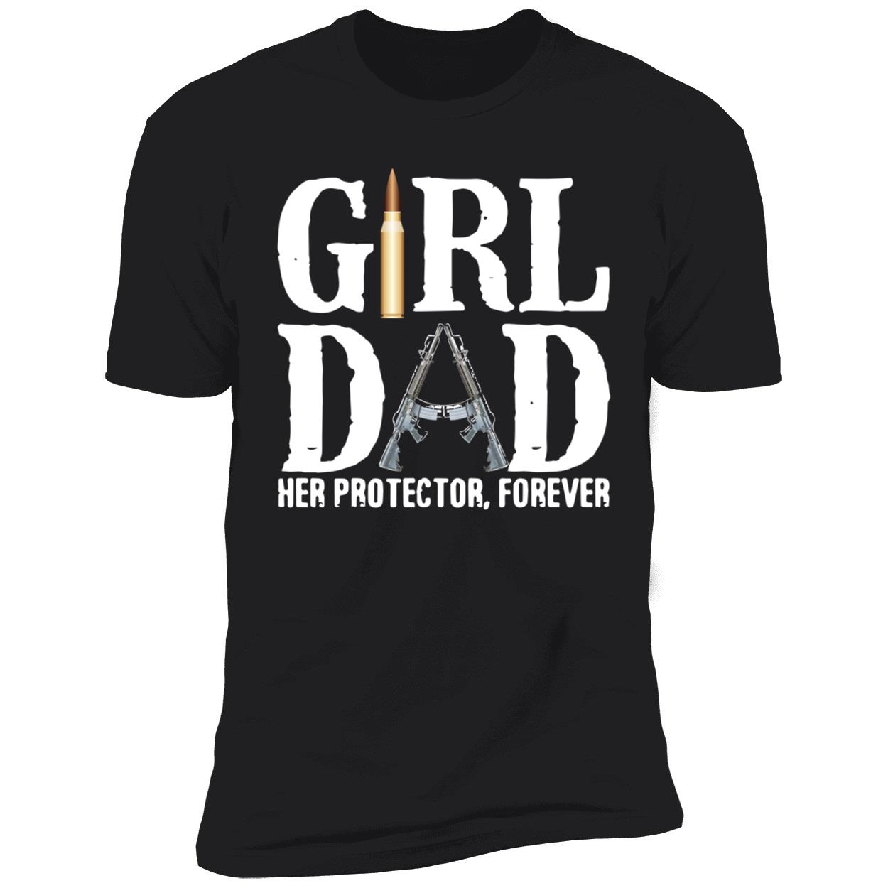 Girl Dad Her Protector Forever Shirt Girl Dad Her Protector Forever Shirt