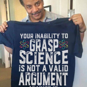 Neil Degrasse Tyson Your Inability To Grasp Science Shirt