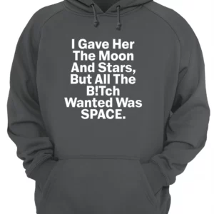 I Gave Her The Moon And Starts But All The B*Tch Wanted Was Space Shirt 1 ngjvdd2jdkm5sidtb7hi 1.webp