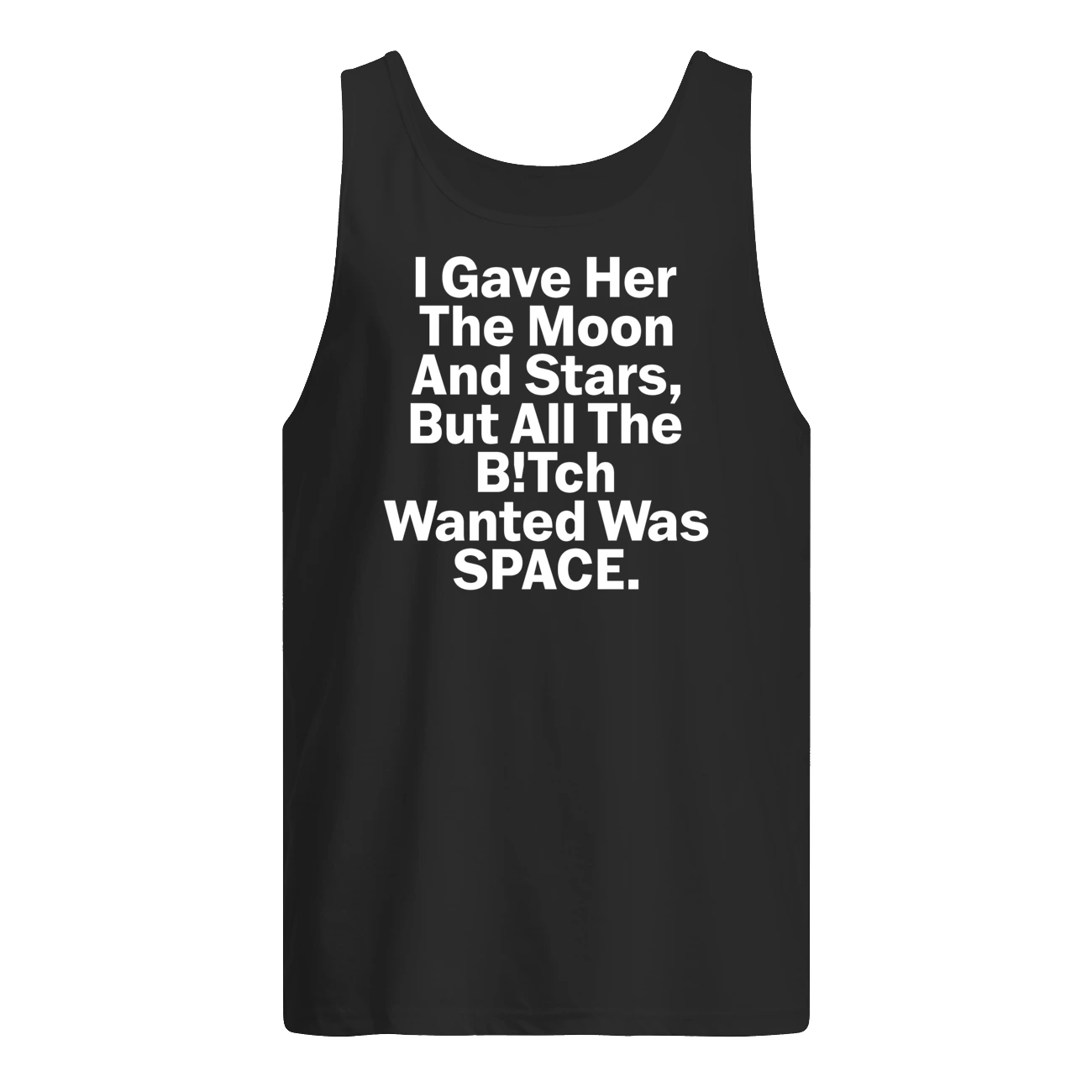 I Gave Her The Moon And Starts But All The B*Tch Wanted Was Space Shirt I Gave Her The Moon And Starts But All The B*Tch Wanted Was Space Shirt