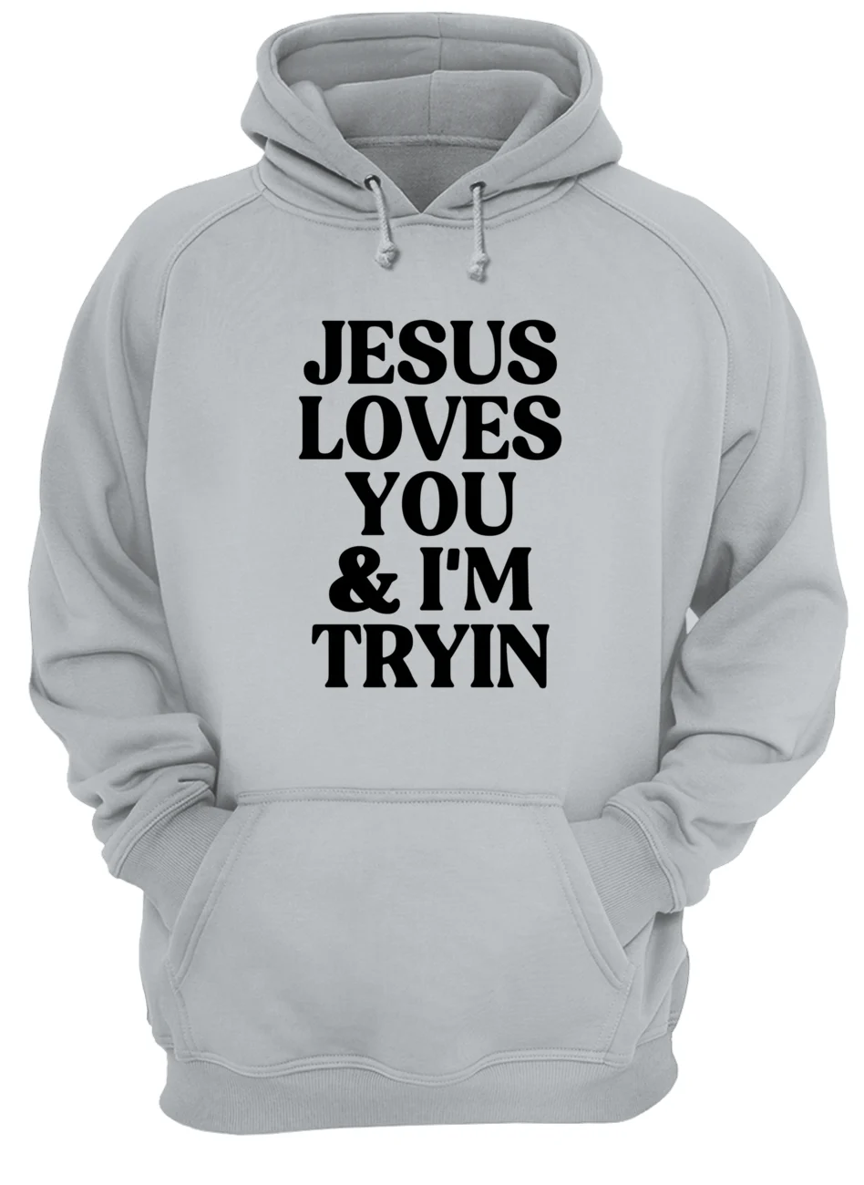 Jesus Loves You And I’M Tryin Shirt Jesus Loves You And I’M Tryin Shirt