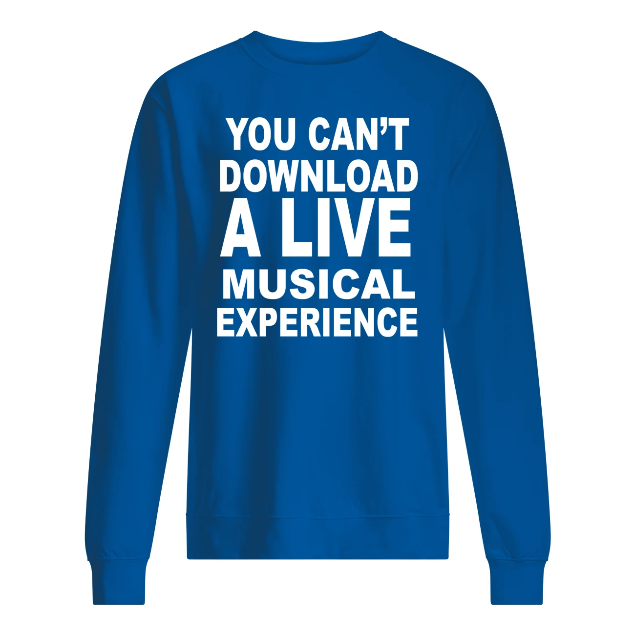 You Can’T Download A Live Musical Experience Shirt You Can’T Download A Live Musical Experience Shirt