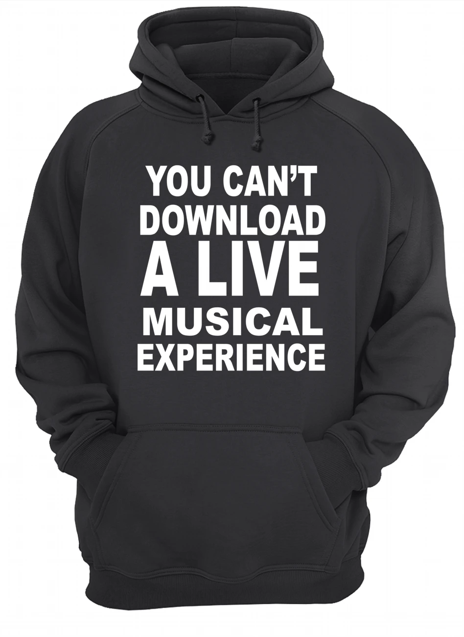You Can’T Download A Live Musical Experience Shirt You Can’T Download A Live Musical Experience Shirt